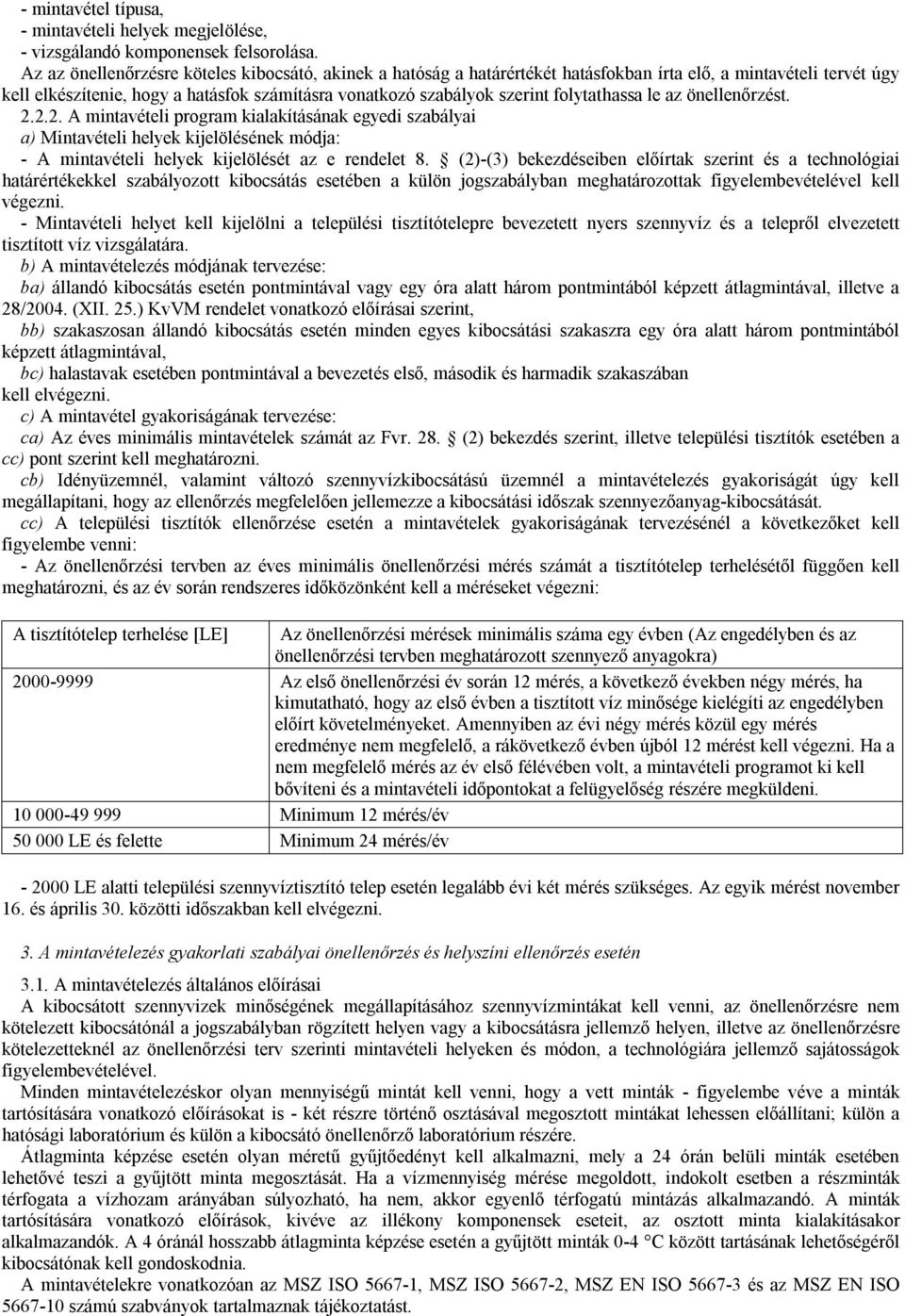 folytathassa le az önellenőrzést. 2.2.2. A mintavételi program kialakításának egyedi szabályai a) Mintavételi helyek kijelölésének módja: - A mintavételi helyek kijelölését az e rendelet 8.