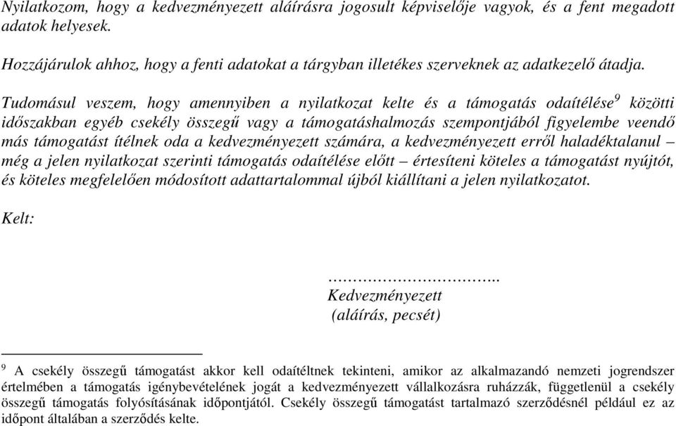 Tudomásul veszem, hogy amennyiben a nyilatkozat kelte és a támogatás odaítélése 9 közötti időszakban egyéb csekély összegű vagy a támogatáshalmozás szempontjából figyelembe veendő más támogatást