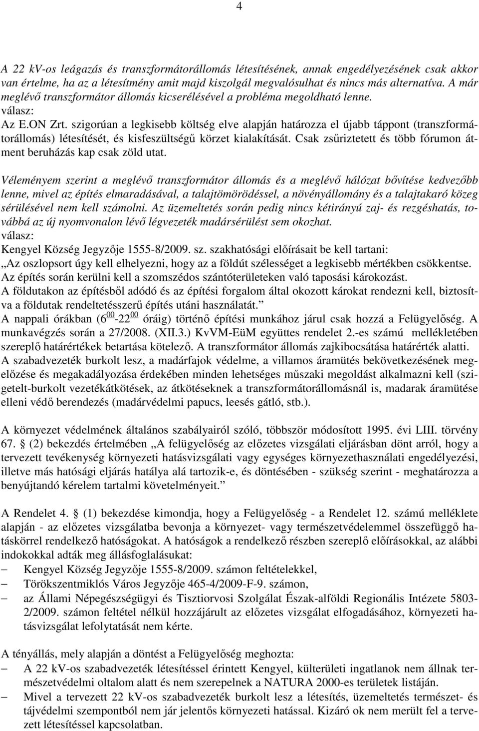 szigorúan a legkisebb költség elve alapján határozza el újabb táppont (transzformátorállomás) létesítését, és kisfeszültségő körzet kialakítását.