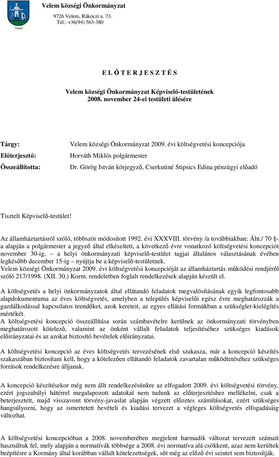 Görög István körjegyzı, Cserkutiné Stipsics Edina pénzügyi elıadó Tisztelt Képviselı-testület! Az államháztartásról szóló, többször módosított 1992. évi XXXVIII. törvény /a továbbiakban: Áht.