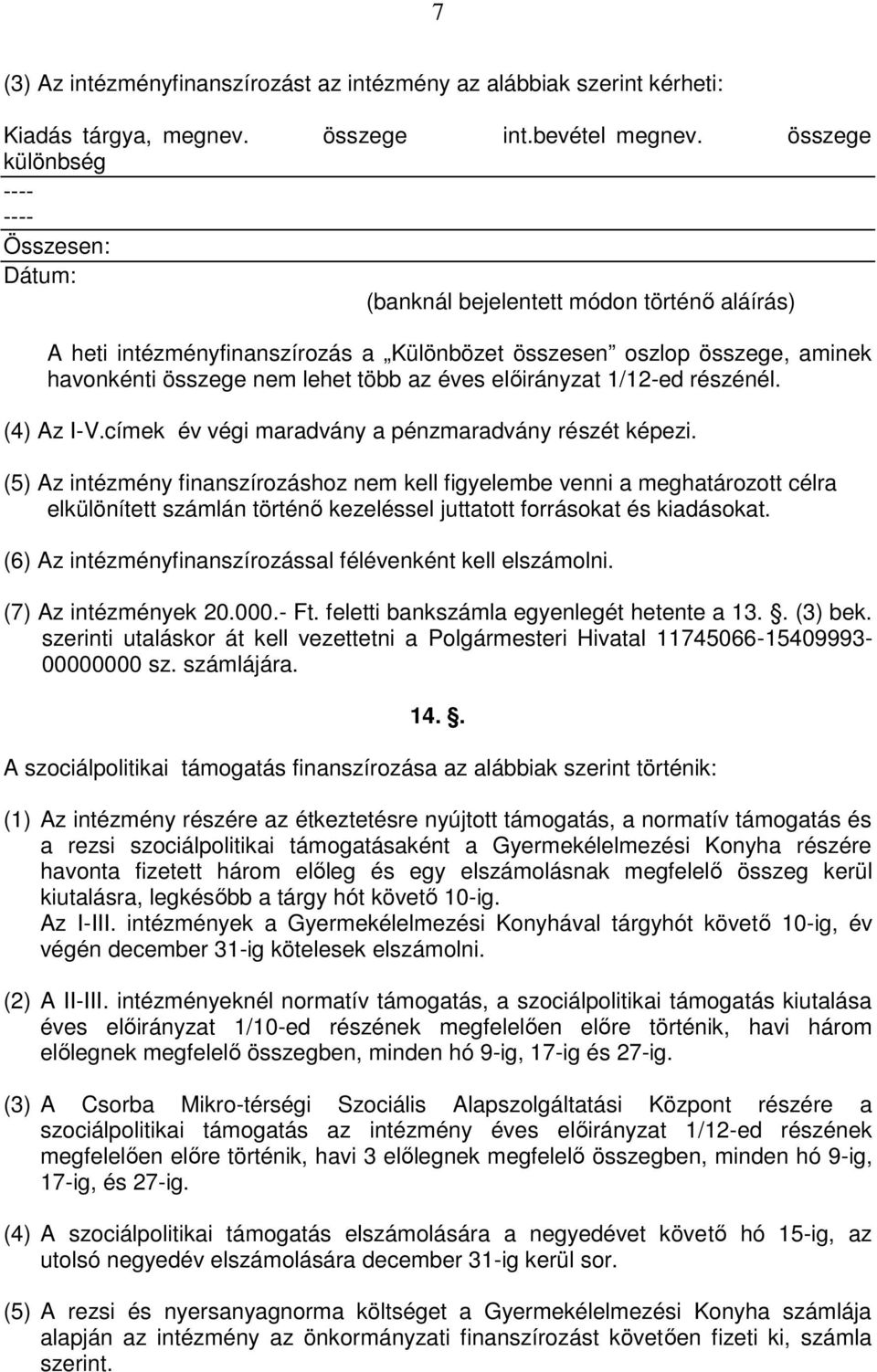 az éves előirányzat 1/12-ed részénél. (4) Az I-V.címek év végi maradvány a pénzmaradvány részét képezi.