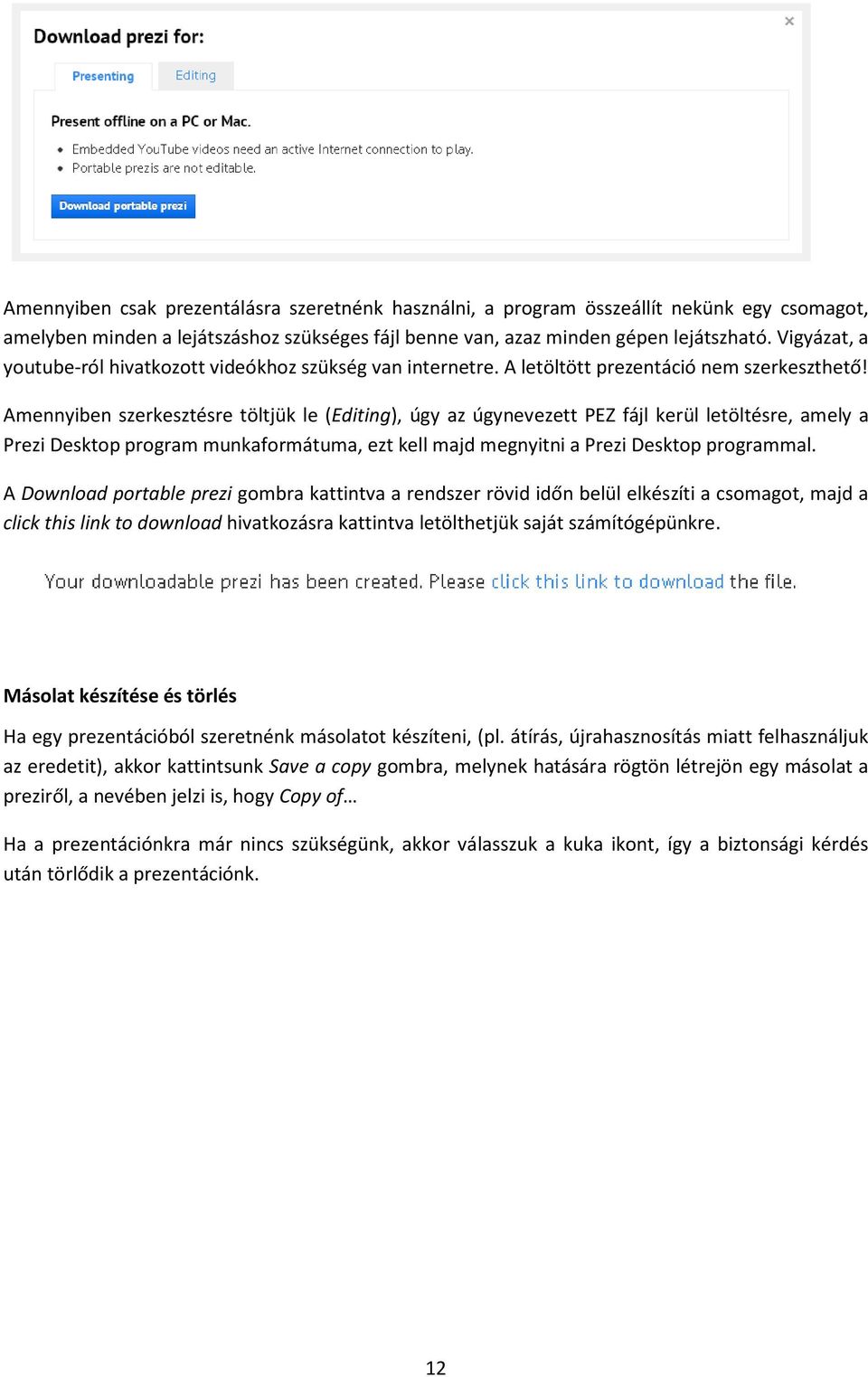 Amennyiben szerkesztésre töltjük le (Editing), úgy az úgynevezett PEZ fájl kerül letöltésre, amely a Prezi Desktop program munkaformátuma, ezt kell majd megnyitni a Prezi Desktop programmal.