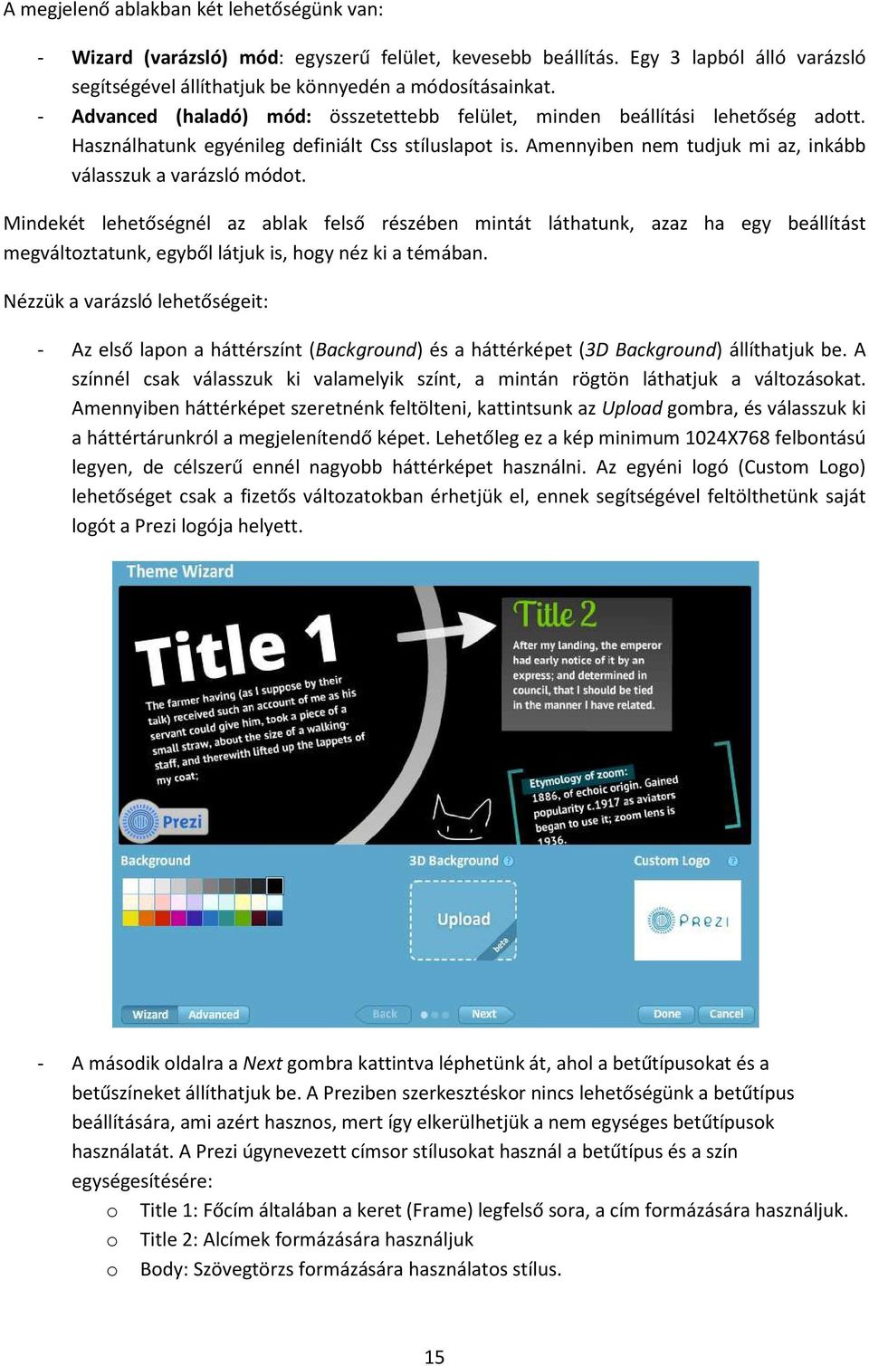 Mindekét lehetőségnél az ablak felső részében mintát láthatunk, azaz ha egy beállítást megváltoztatunk, egyből látjuk is, hogy néz ki a témában.