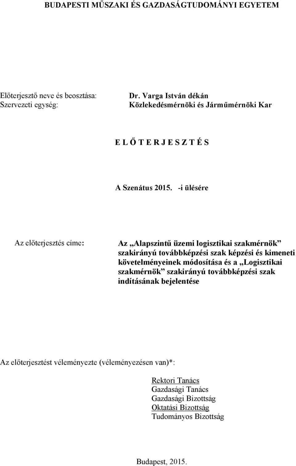 -i ülésére Az előterjesztés címe: Az Alapszintű üzemi logisztikai szakmérnök szakirányú továbbképzési szak képzési és kimeneti követelményeinek