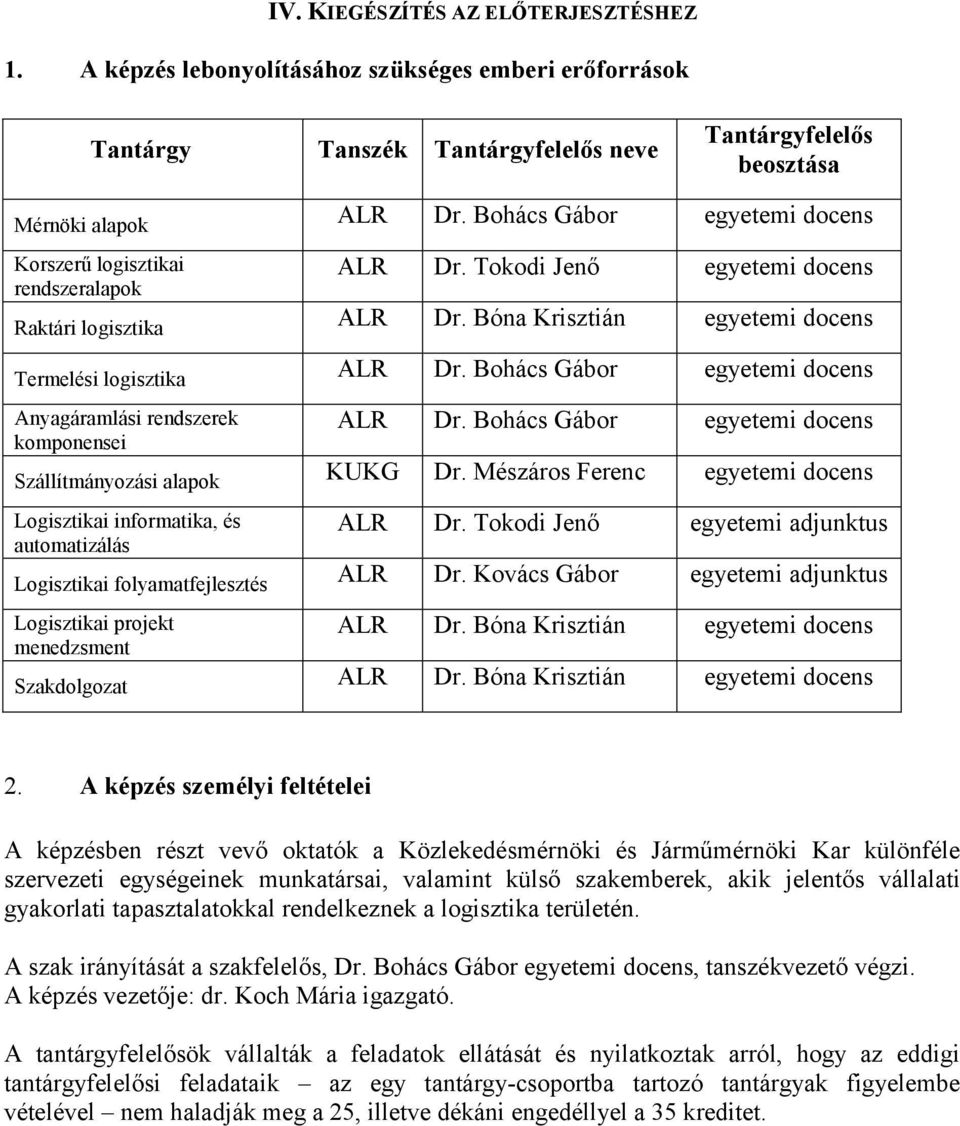 Bohács Gábor egyetemi docens Anyagáramlási rendszerek komponensei ALR Dr. Bohács Gábor egyetemi docens Szállítmányozási alapok KUKG Dr.