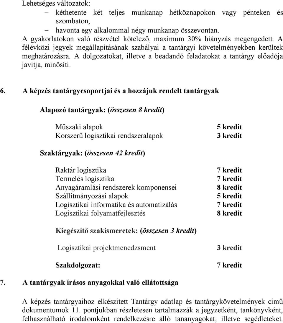 A dolgozatokat, illetve a beadandó feladatokat a tantárgy előadója javítja, minősíti. 6.