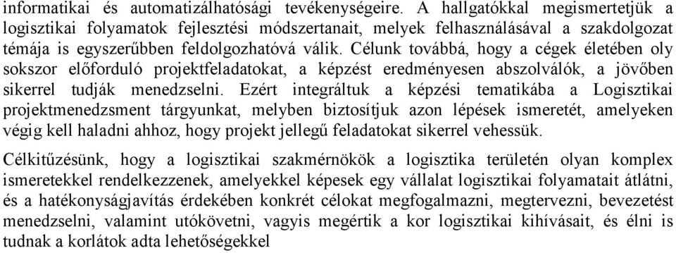 Célunk továbbá, hogy a cégek életében oly sokszor előforduló projektfeladatokat, a képzést eredményesen abszolválók, a jövőben sikerrel tudják menedzselni.