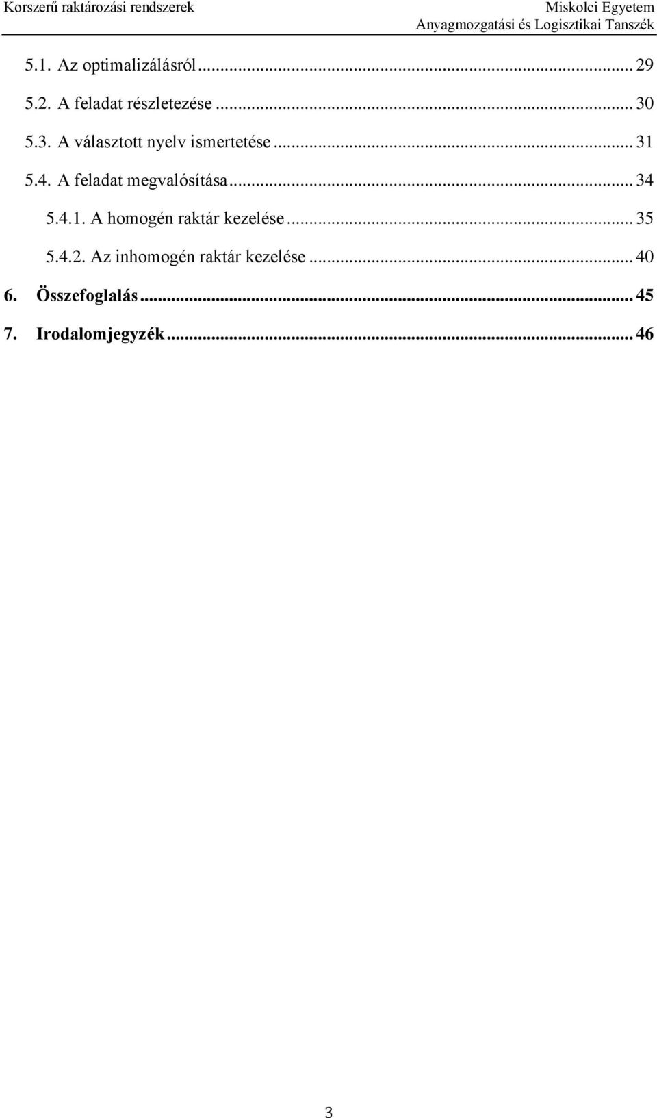 A feladat megvalósítása... 34 5.4.1. A homogén raktár kezelése.