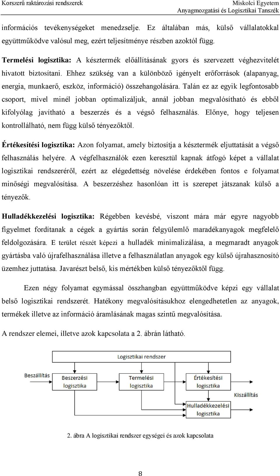 Ehhez szükség van a különböző igényelt erőforrások (alapanyag, energia, munkaerő, eszköz, információ) összehangolására.