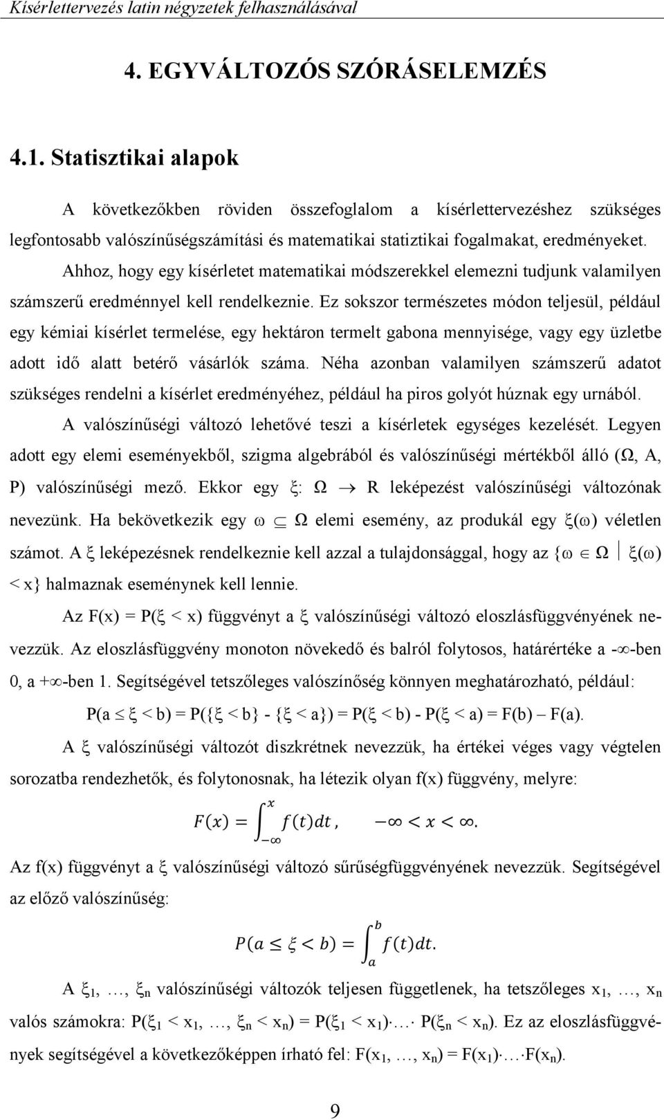 Ahhoz, hogy egy kísérletet matematikai módszerekkel elemezni tudjunk valamilyen számszerű eredménnyel kell rendelkeznie.