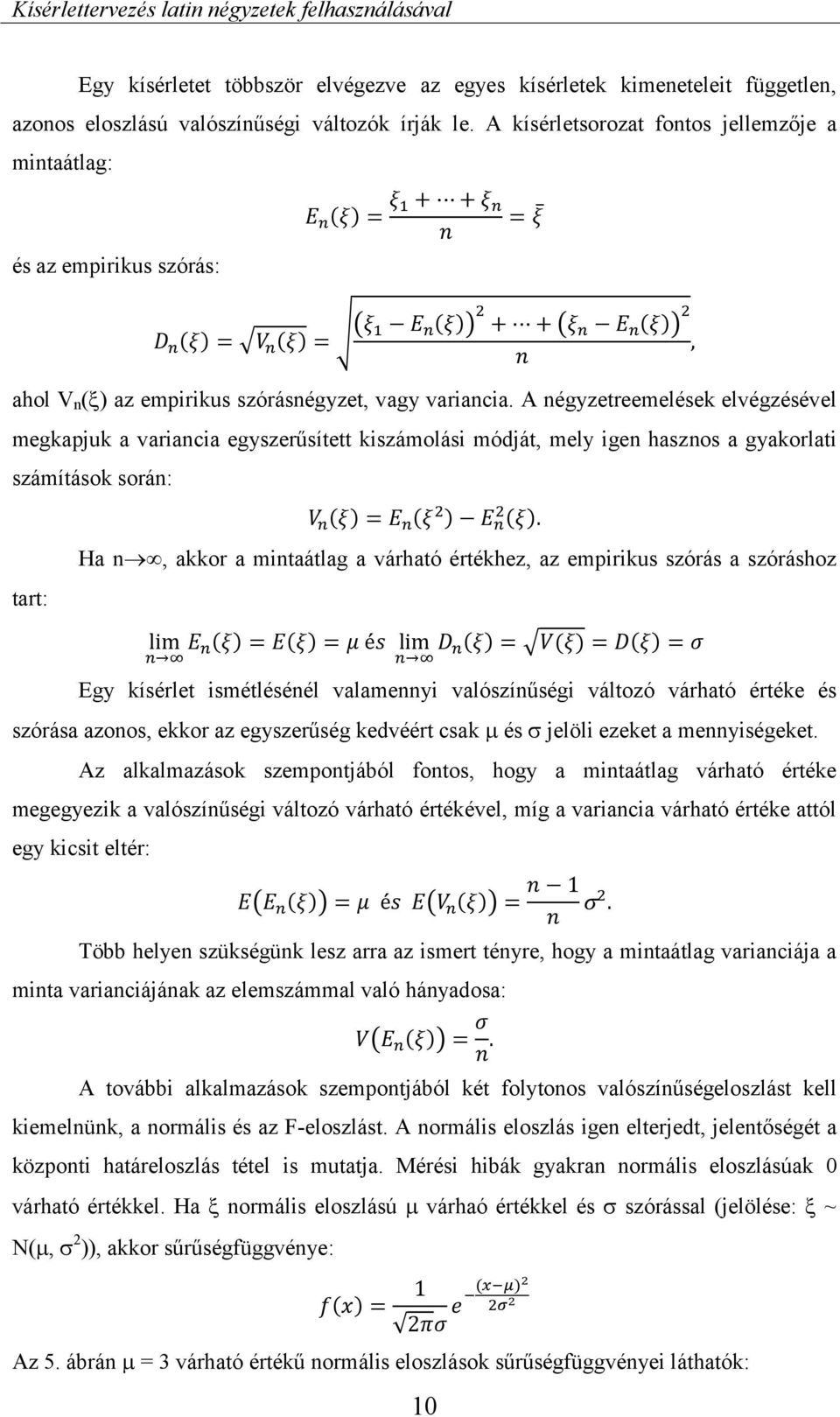 A négyzetreemelések elvégzésével megkapjuk a variancia egyszerűsített kiszámolási módját, mely igen hasznos a gyakorlati számítások során: tart: 10 n V (ξ) = E (ξ ) E (ξ).