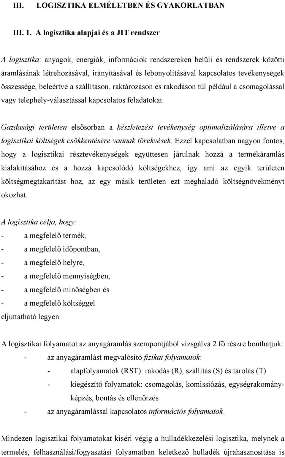 tevékenységek összessége, beleértve a szállításon, raktározáson és rakodáson túl például a csomagolással vagy telephely-választással kapcsolatos feladatokat.