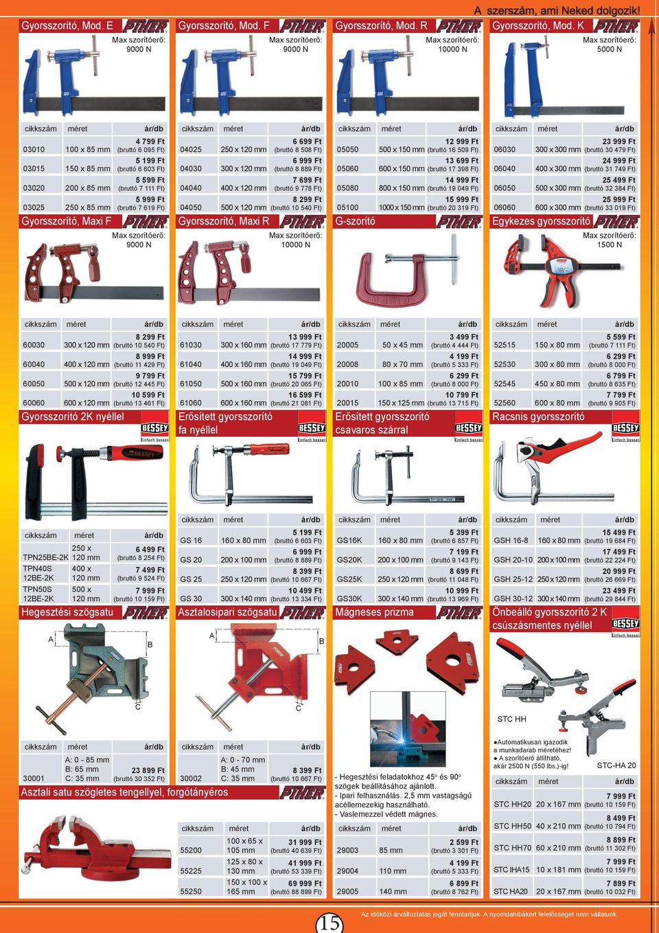 619 Ft) Gyorsszorító, Maxi F Max szorítóerő: 9000 N 04025 250 x 120 mm 6 699 Ft (bruttó 8 508 Ft) 04030 300 x 120 mm 04040 400 x 120 mm 7 699 Ft (bruttó 9 778 Ft) 8 299 Ft 04050 500 x 120 mm (bruttó
