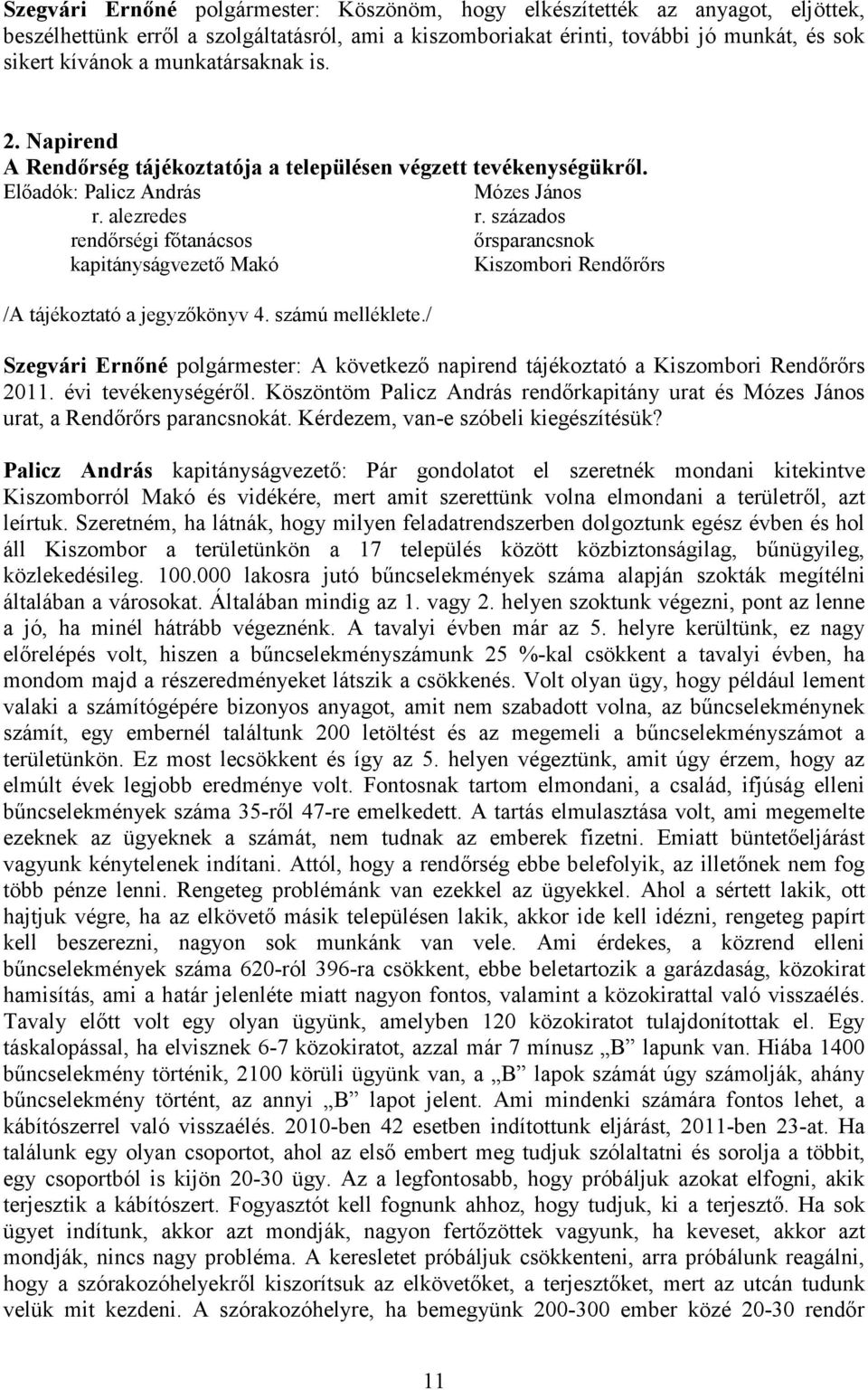 százados rendırségi fıtanácsos ırsparancsnok kapitányságvezetı Makó Kiszombori Rendırırs /A tájékoztató a jegyzıkönyv 4. számú melléklete.