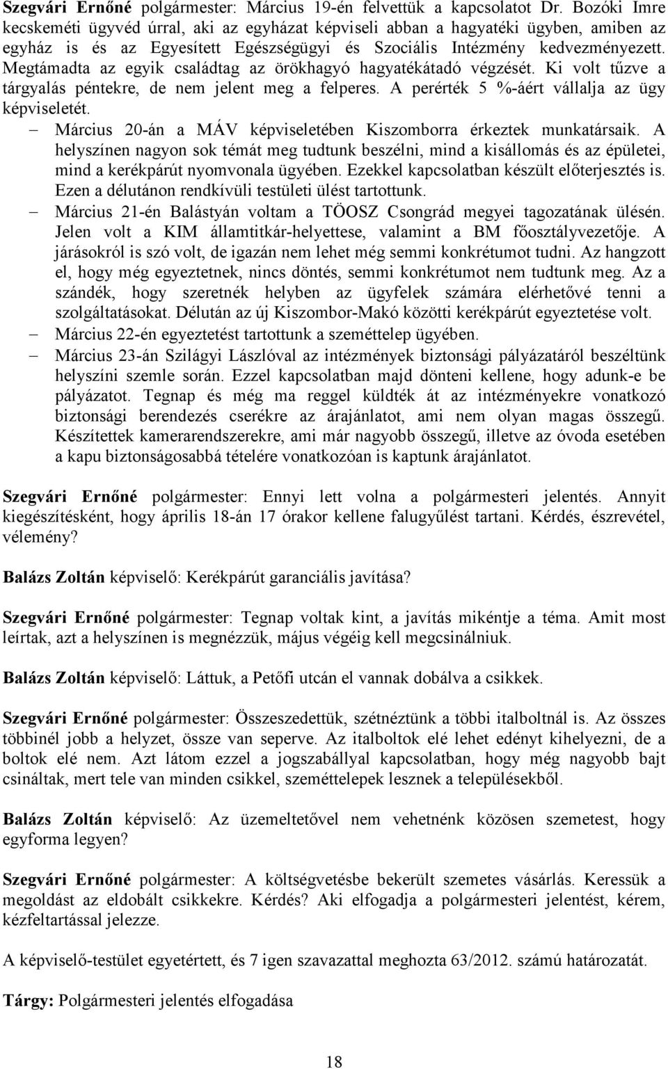 Megtámadta az egyik családtag az örökhagyó hagyatékátadó végzését. Ki volt tőzve a tárgyalás péntekre, de nem jelent meg a felperes. A perérték 5 %-áért vállalja az ügy képviseletét.