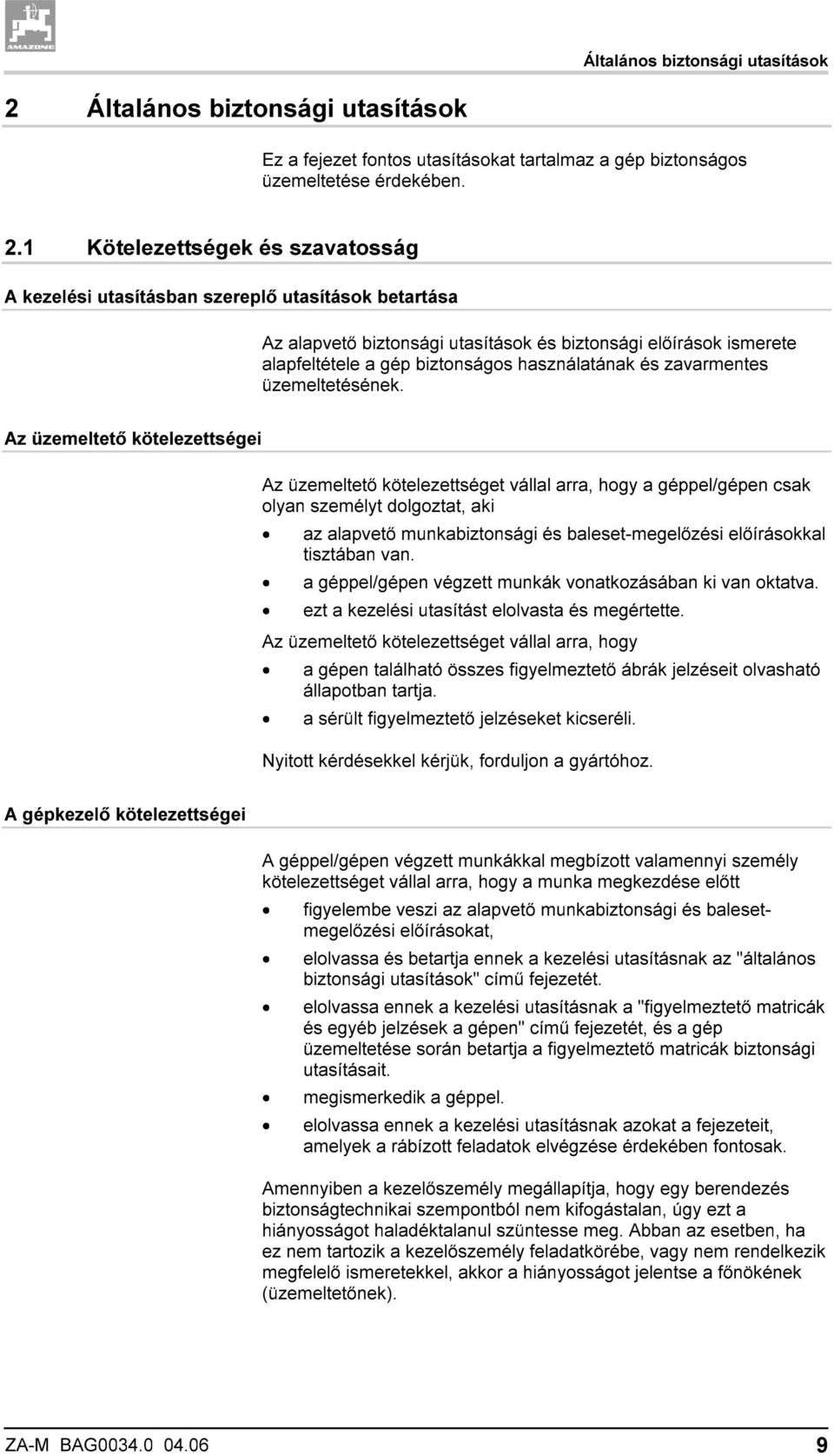 1 Kötelezettségek és szavatosság A kezelési utasításban szereplő utasítások betartása Az alapvető biztonsági utasítások és biztonsági előírások ismerete alapfeltétele a gép biztonságos használatának