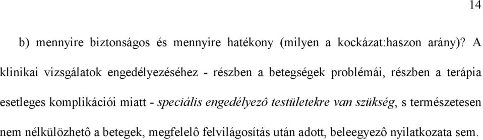 terápia esetleges komplikációi miatt - speciális engedélyezô testületekre van szükség, s