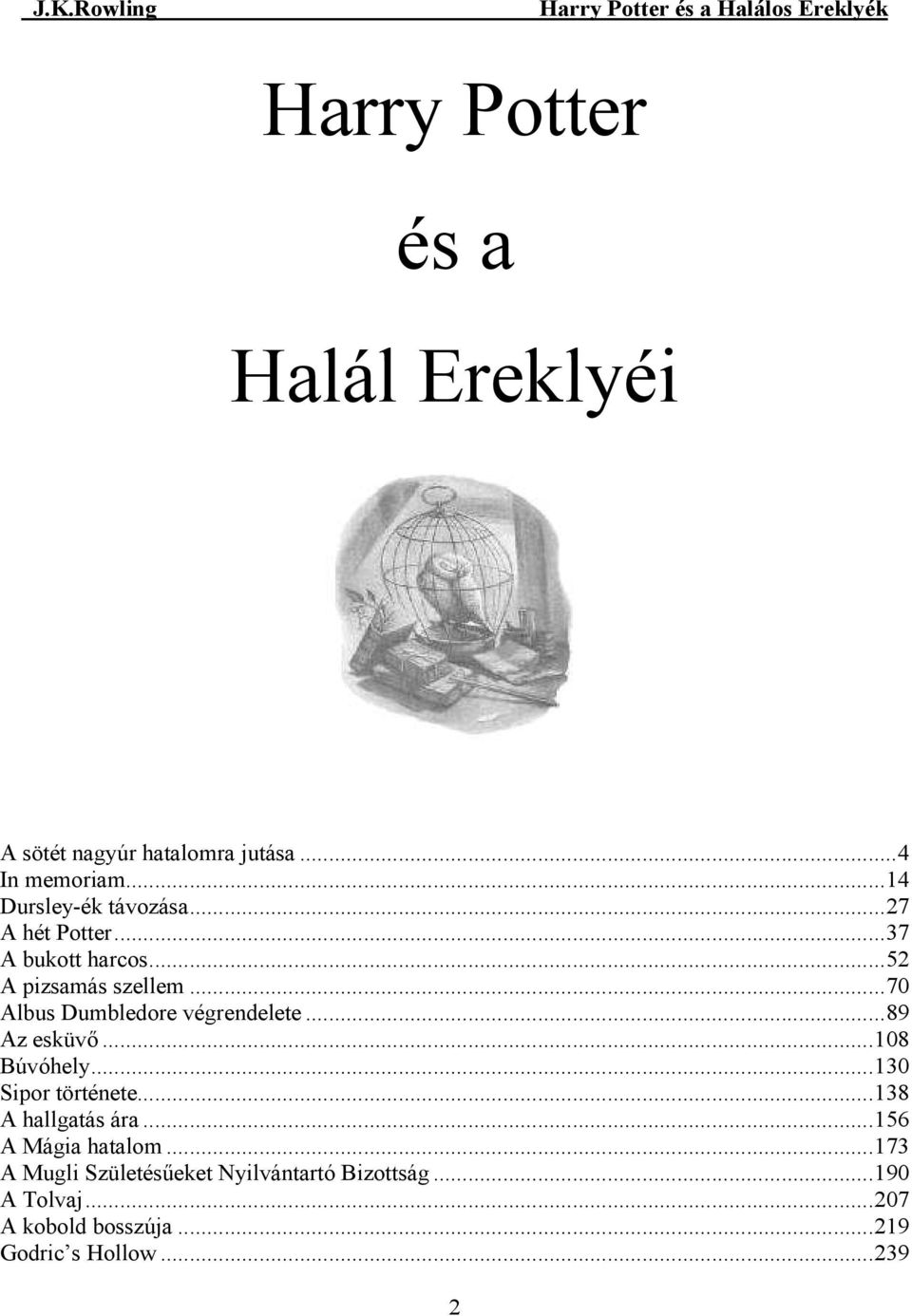 ..89 Az esküvı...108 Búvóhely...130 Sipor története...138 A hallgatás ára...156 A Mágia hatalom.