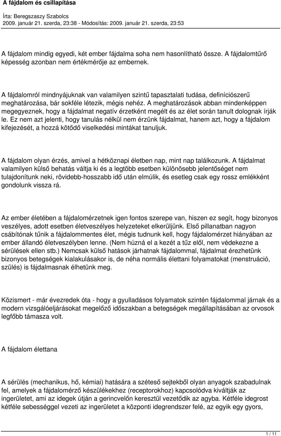 A meghatározások abban mindenképpen megegyeznek, hogy a fájdalmat negatív érzetként megélt és az élet során tanult dolognak írják le.