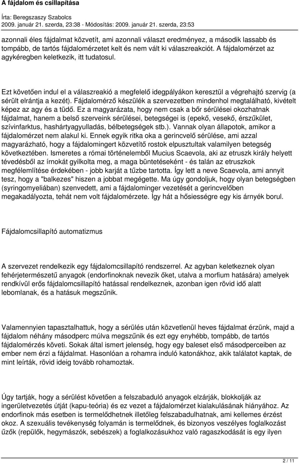 Fájdalomérző készülék a szervezetben mindenhol megtalálható, kivételt képez az agy és a tüdő.