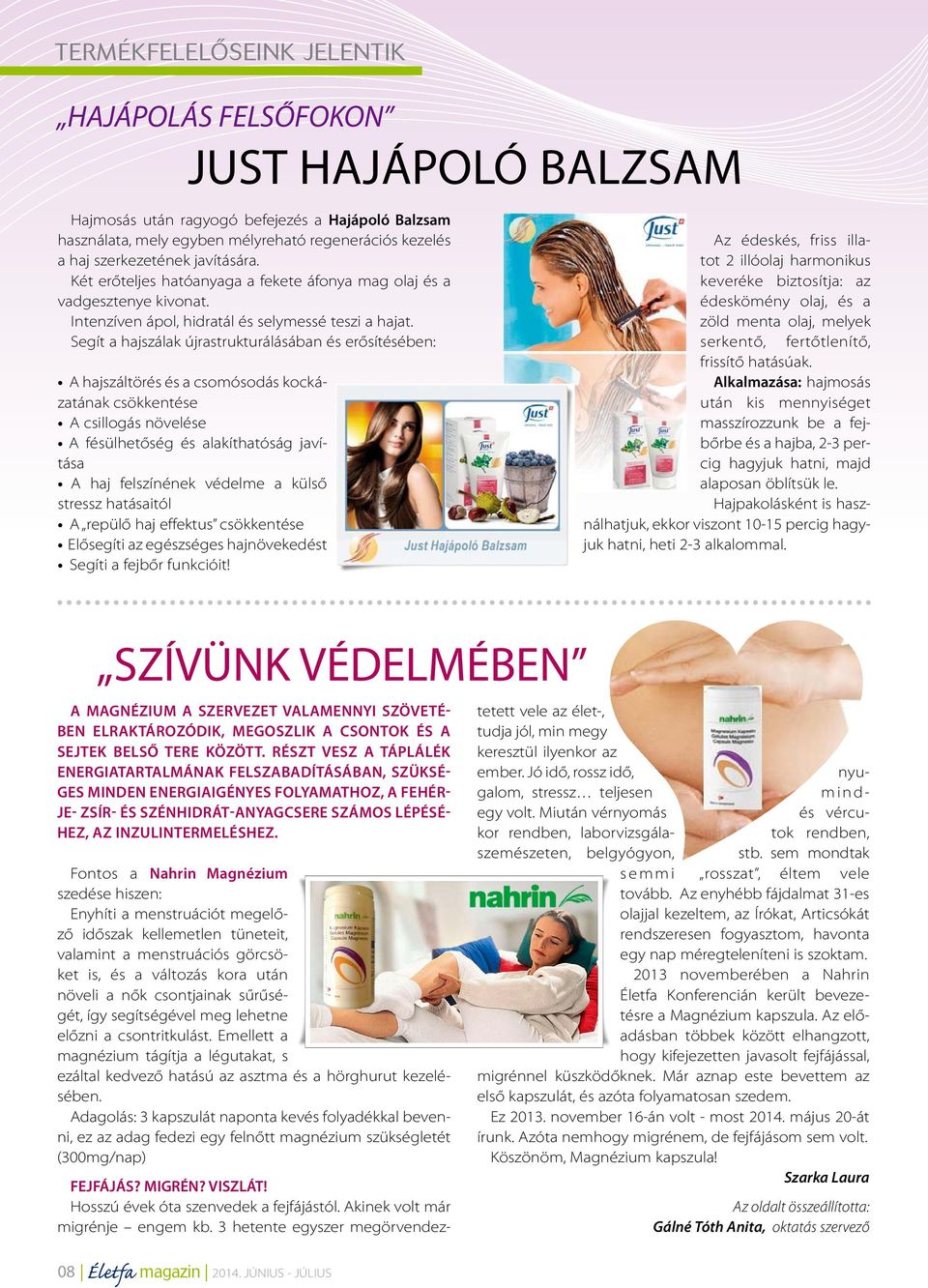 Segít a hajszálak újrastrukturálásában és erősítésében: A hajszáltörés és a csomósodás kockázatának csökkentése A csillogás növelése A fésülhetőség és alakíthatóság javítása A haj felszínének védelme