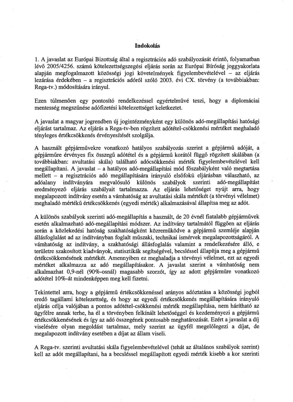 adóról szóló 2003. évi CX. törvény (a továbbiakban : Rega-tv.) módosítására irányul.