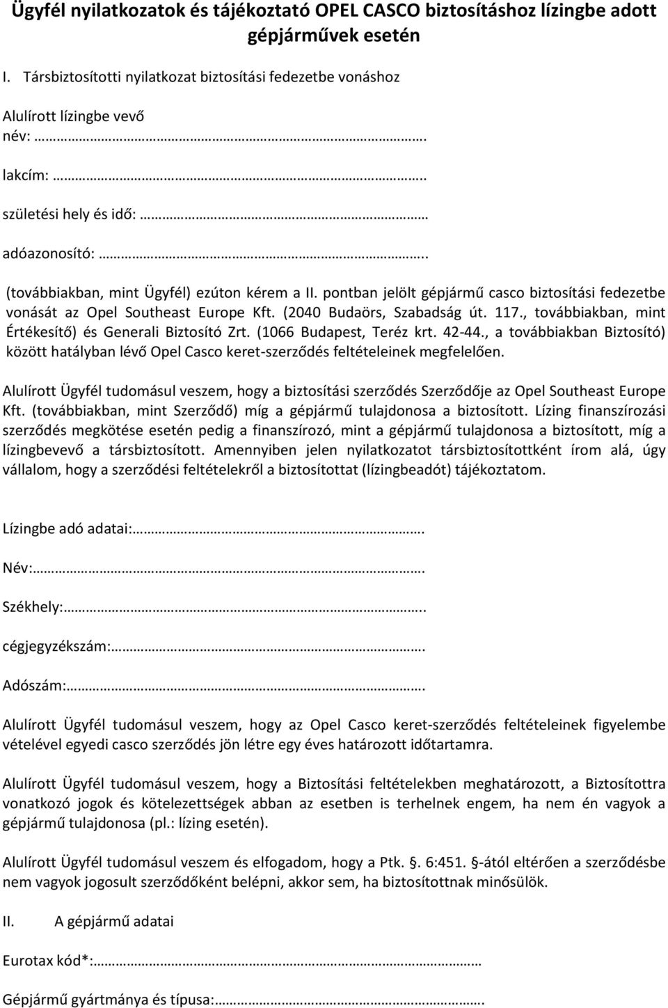 (2040 Budaörs, Szabadság út. 117., továbbiakban, mint Értékesítő) és Generali Biztosító Zrt. (1066 Budapest, Teréz krt. 42-44.