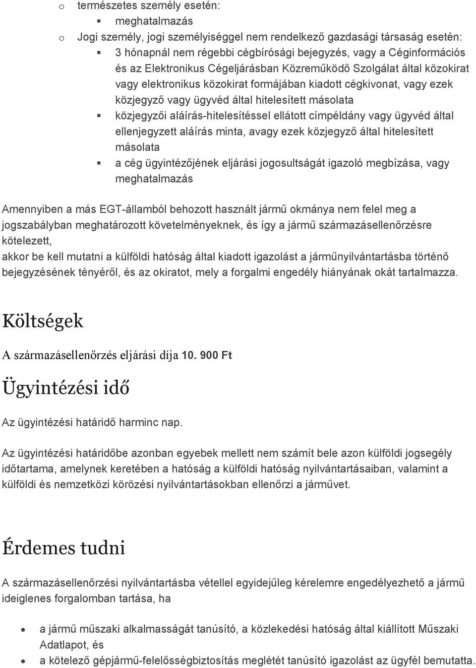 aláírás-hitelesítéssel ellátott címpéldány vagy ügyvéd által ellenjegyzett aláírás minta, avagy ezek közjegyzı által hitelesített másolata a cég ügyintézıjének eljárási jogosultságát igazoló