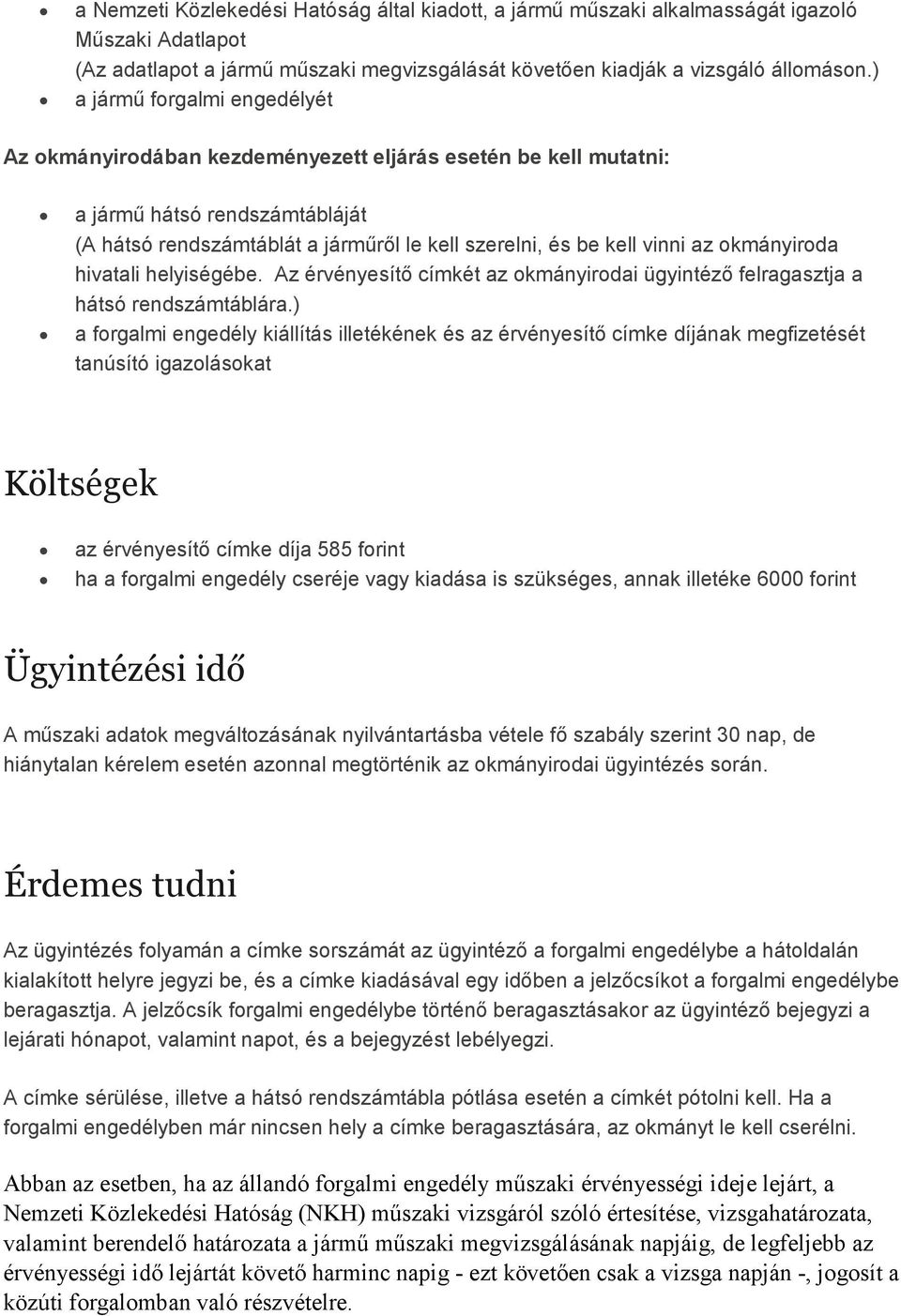 okmányiroda hivatali helyiségébe. Az érvényesítı címkét az okmányirodai ügyintézı felragasztja a hátsó rendszámtáblára.