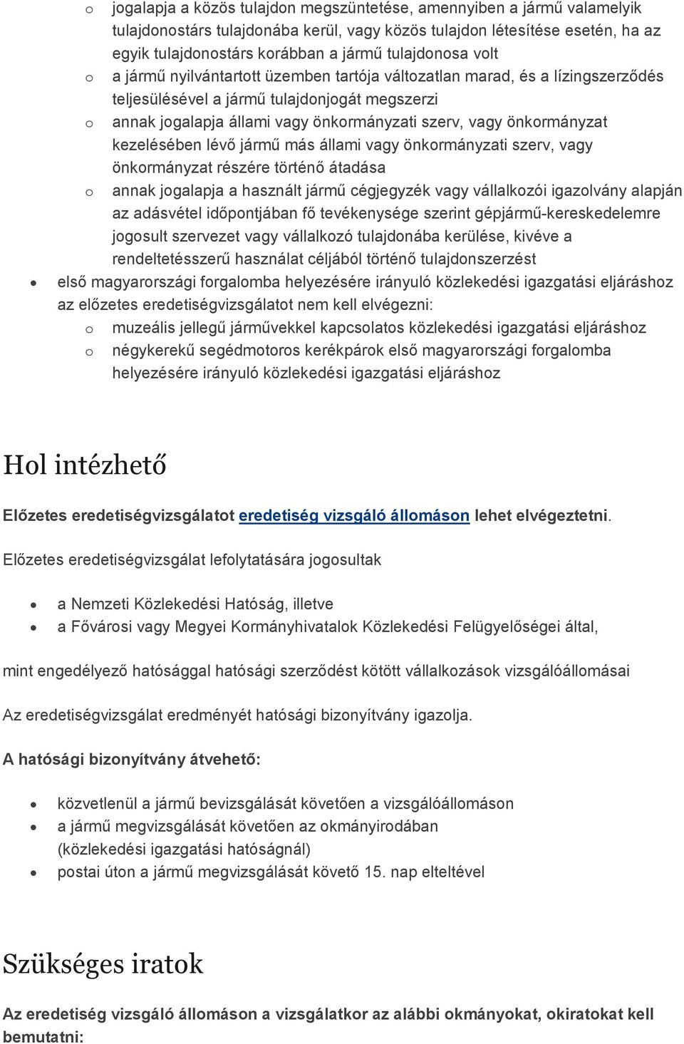 vagy önkormányzat kezelésében lévı jármő más állami vagy önkormányzati szerv, vagy önkormányzat részére történı átadása o annak jogalapja a használt jármő cégjegyzék vagy vállalkozói igazolvány