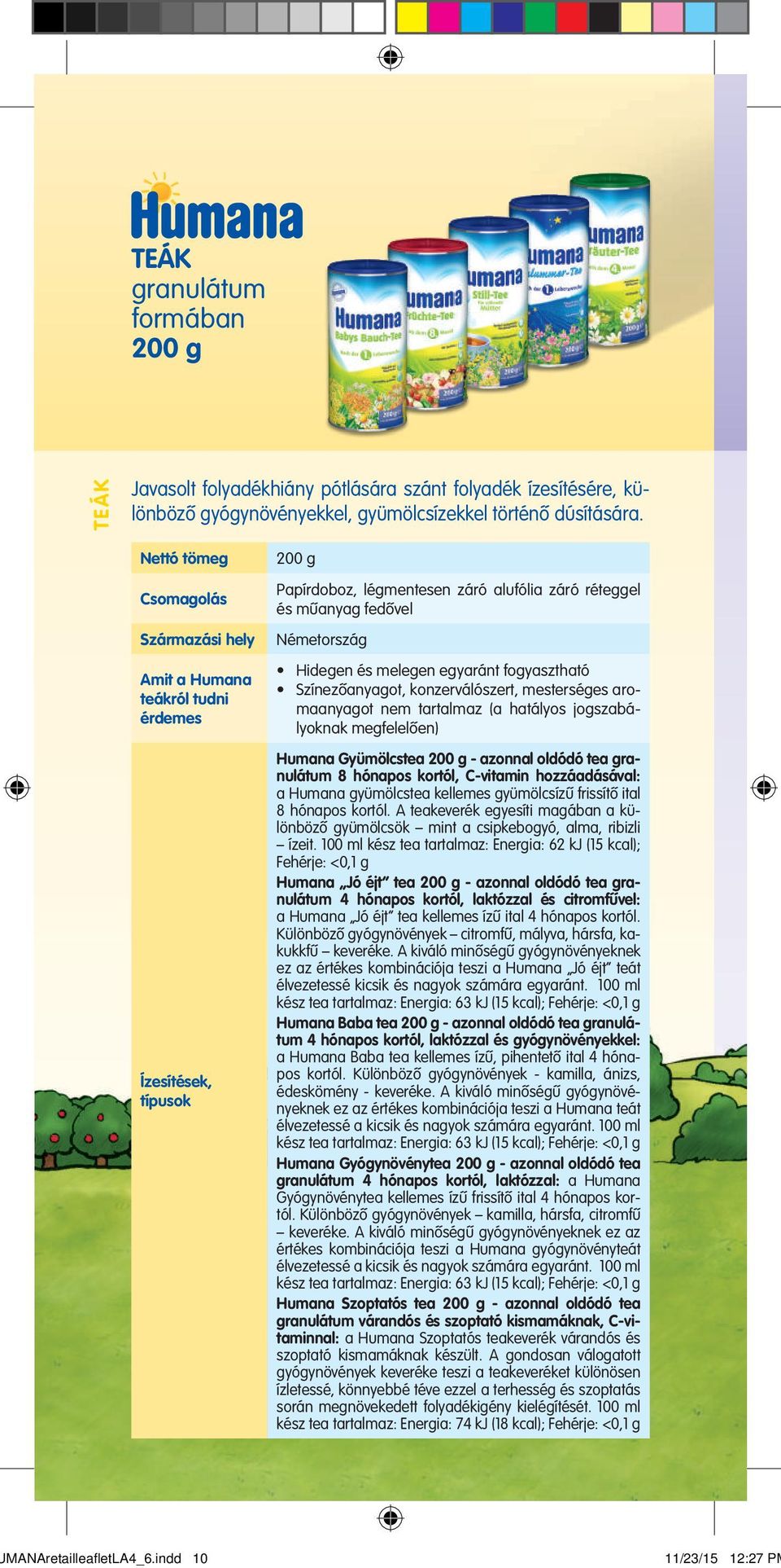 konzerválószert, mesterséges aromaanyagot nem tartalmaz (a hatályos jogszabályoknak megfelelôen) Humana Gyümölcstea 200 g - azonnal oldódó tea granulátum 8 hónapos kortól, C-vitamin hozzáadásával: a