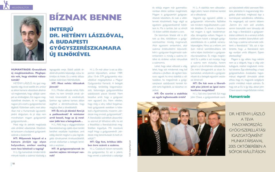 Ezt nagyon megtisztelônek éreztem, és mi tagadás, nagyon jól is esett a gyógyszerész kollégáktól.