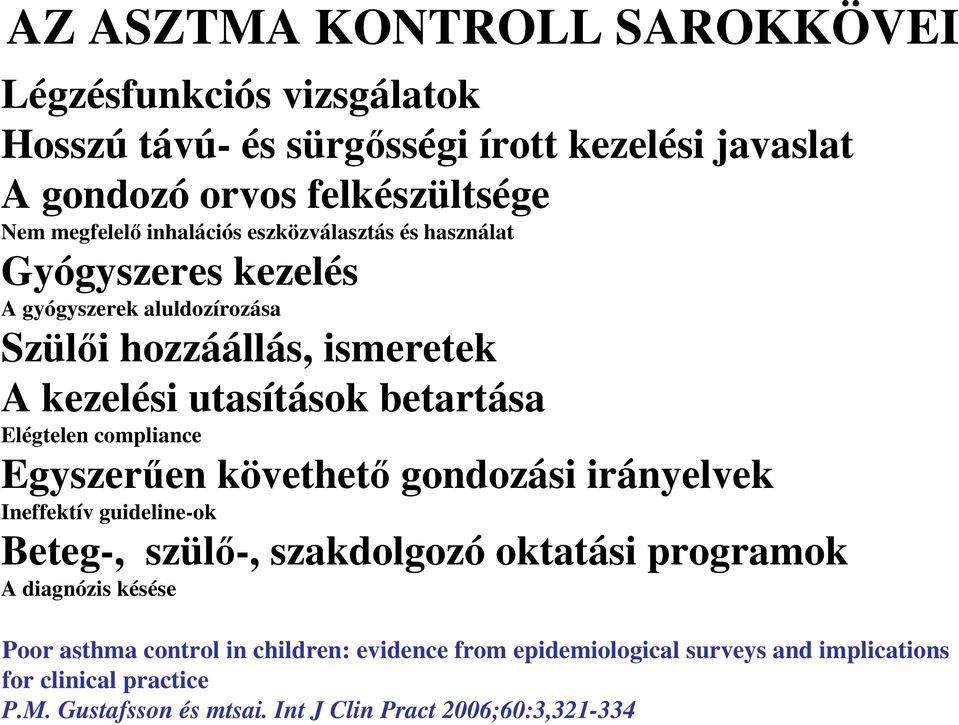 Elégtelen compliance Egyszerően követhetı gondozási irányelvek Ineffektív guideline-ok Beteg-, szülı-, szakdolgozó oktatási programok A diagnózis késése