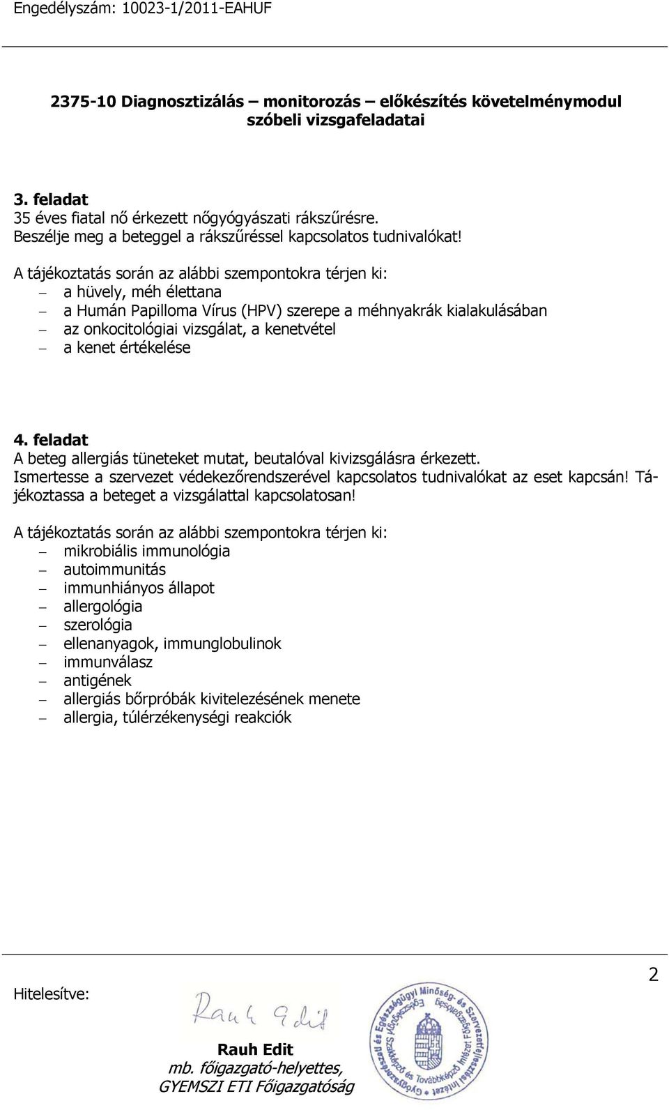 feladat A beteg allergiás tüneteket mutat, beutalóval kivizsgálásra érkezett. Ismertesse a szervezet védekezőrendszerével kapcsolatos tudnivalókat az eset kapcsán!