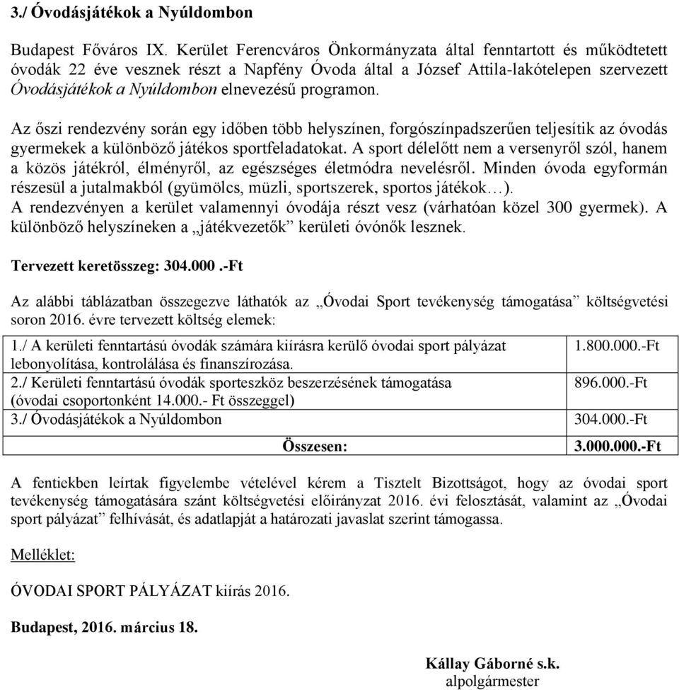 programon. Az őszi rendezvény során egy időben több helyszínen, forgószínpadszerűen teljesítik az óvodás gyermekek a különböző játékos sportfeladatokat.