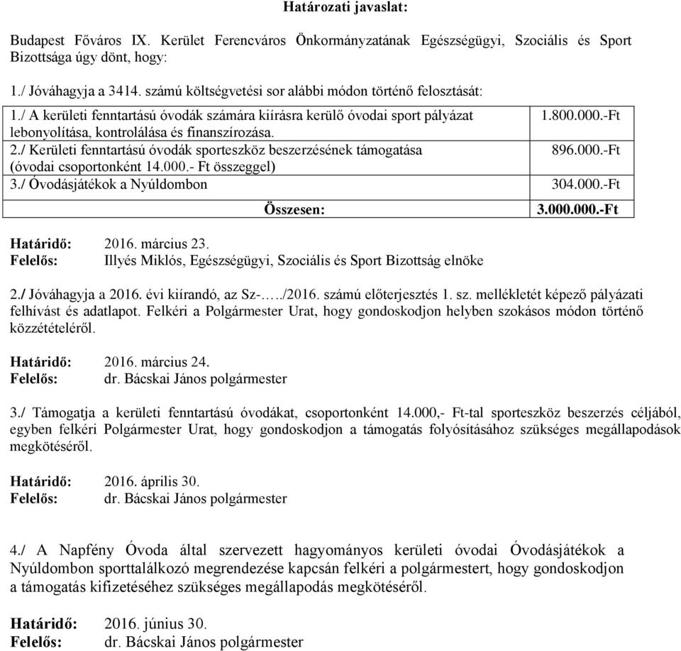 2./ Kerületi fenntartású óvodák sporteszköz beszerzésének támogatása 896.000.-Ft (óvodai csoportonként 14.000.- Ft összeggel) 3./ Óvodásjátékok a Nyúldombon 304.000.-Ft Határidő: 2016. március 23.