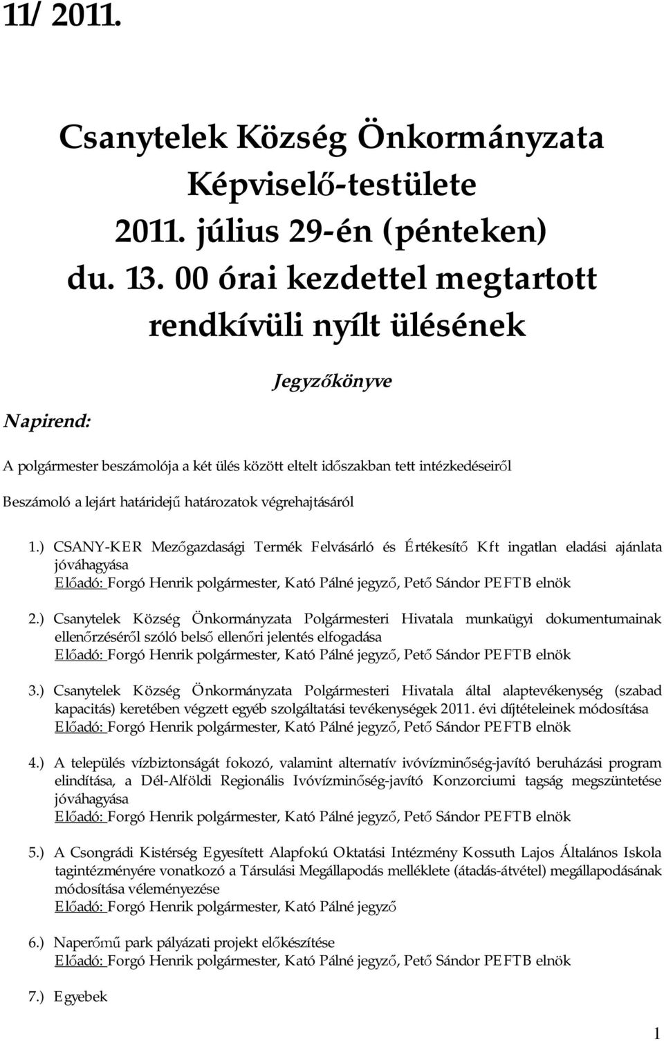 végrehajtásáról 1.) CSANY-KER Mez gazdasági Termék Felvásárló és Értékesít Kft ingatlan eladási ajánlata jóváhagyása 2.