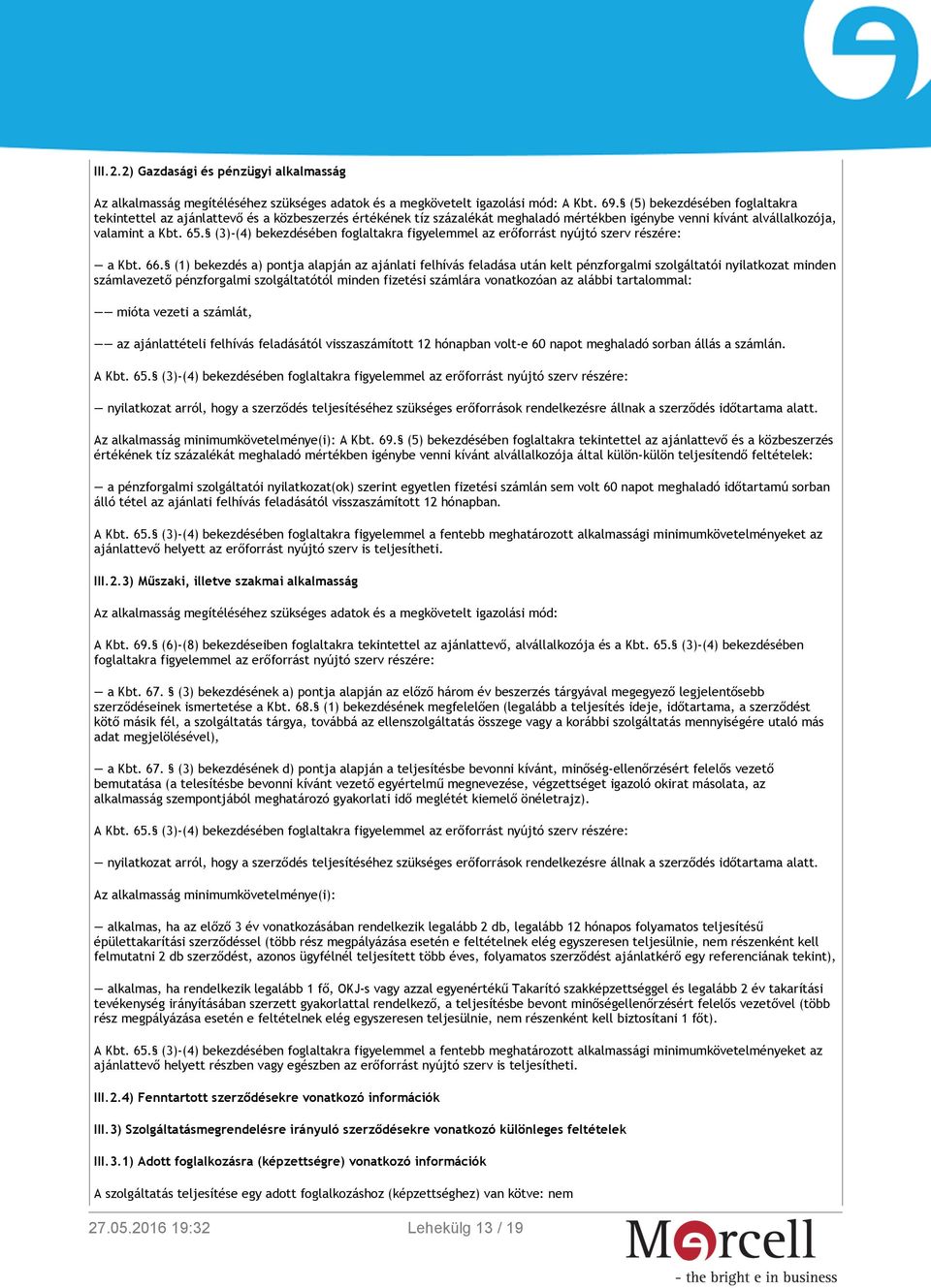 (3)-(4) bekezdésében foglaltakra figyelemmel az erőforrást nyújtó szerv részére: a Kbt. 66.