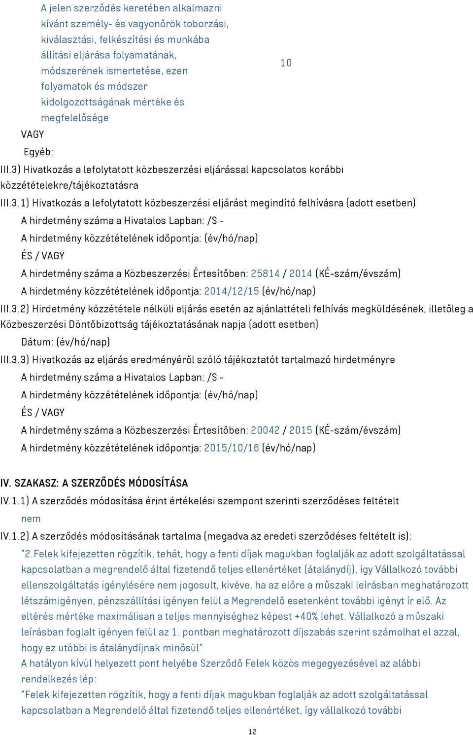 Hivatkozás a lefolytatott közbeszerzési eljárással kapcsolatos korábbi közzétételekre/tájékoztatásra III.3.