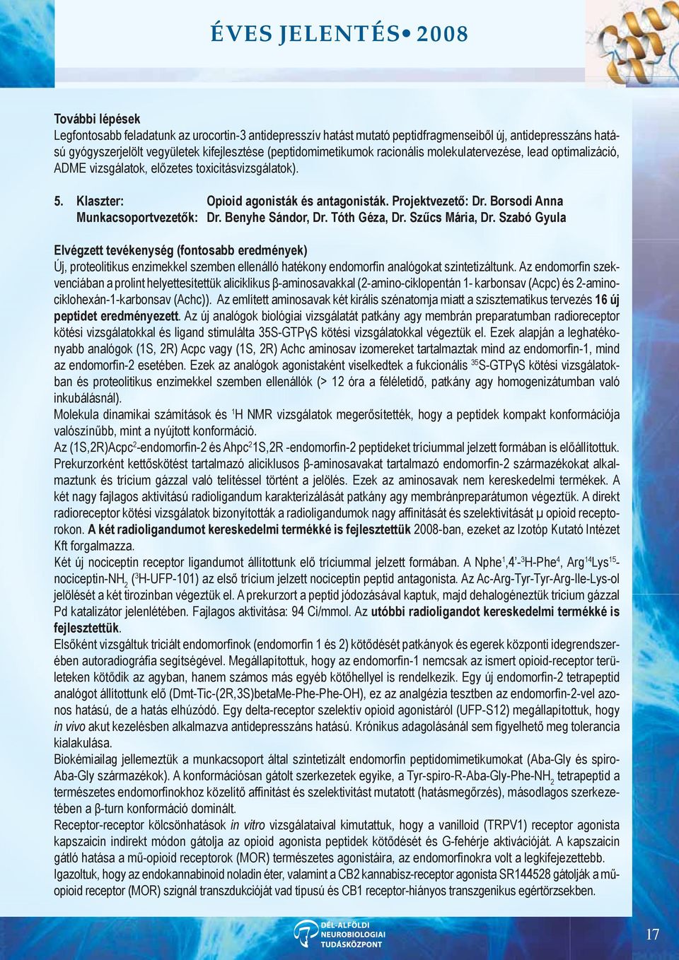 Borsodi Anna Munkacsoportvezetők: Dr. Benyhe Sándor, Dr. Tóth Géza, Dr. Szűcs Mária, Dr.