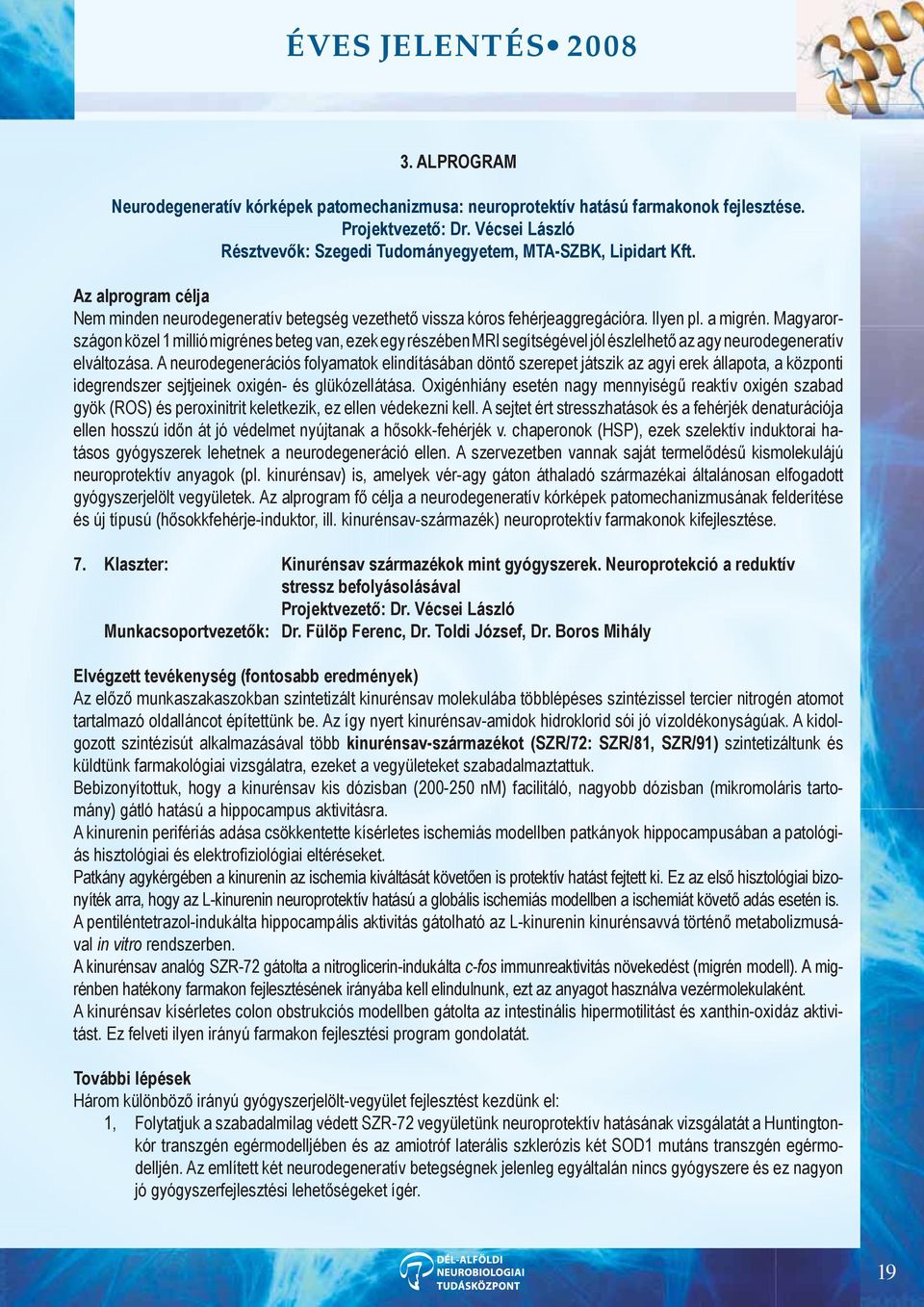 Magyarországon közel 1 millió migrénes beteg van, ezek egy részében MRI segítségével jól észlelhető az agy neurodegeneratív elváltozása.