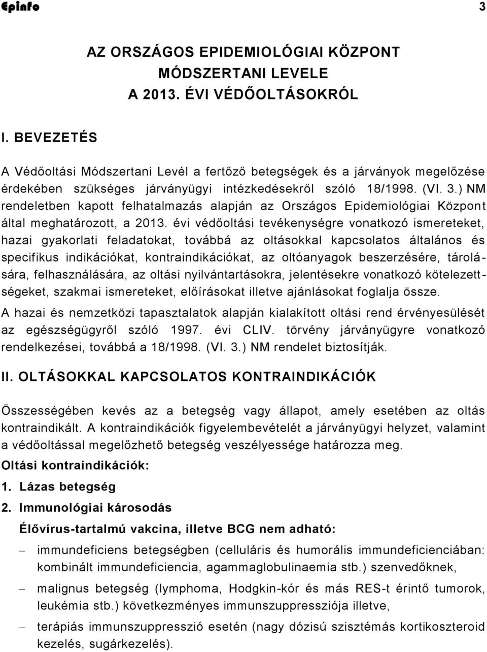) NM rendeletben kapott felhatalmazás alapján az Országos Epidemiológiai Közpon t által meghatározott, a 2013.