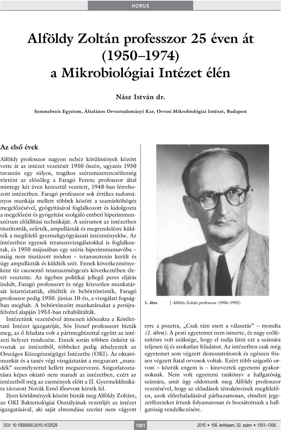 ugyanis 1950 tavaszán egy súlyos, tragikus szérumszerencsétlenség történt az előzőleg a Faragó Ferenc professzor által mintegy két éven keresztül vezetett, 1948-ban létrehozott intézetben.