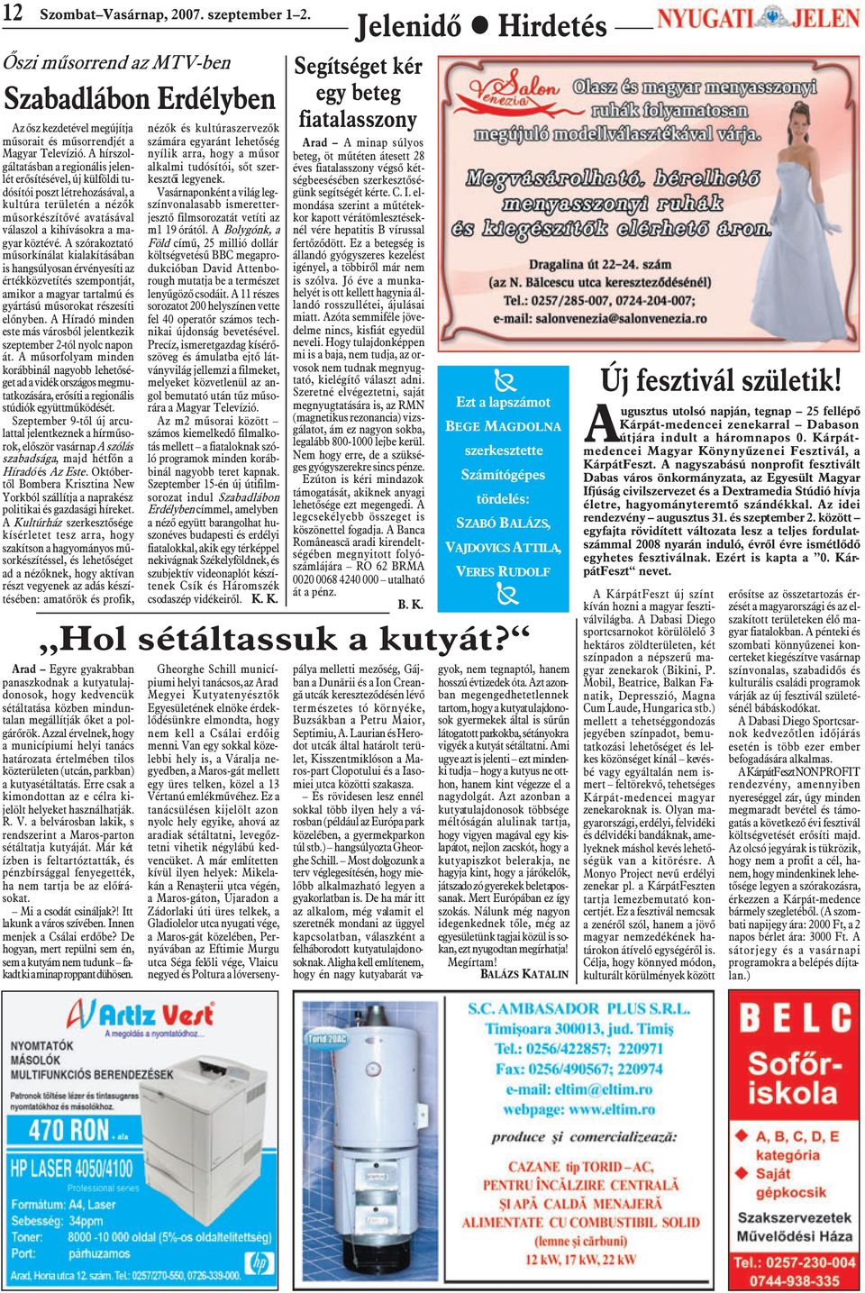 A szórakoztató mûsorkínálat kialakításában is hangsúlyosan érvényesíti az értékközvetítés szempontját, amikor a magyar tartalmú és gyártású mûsorokat részesíti elõnyben.