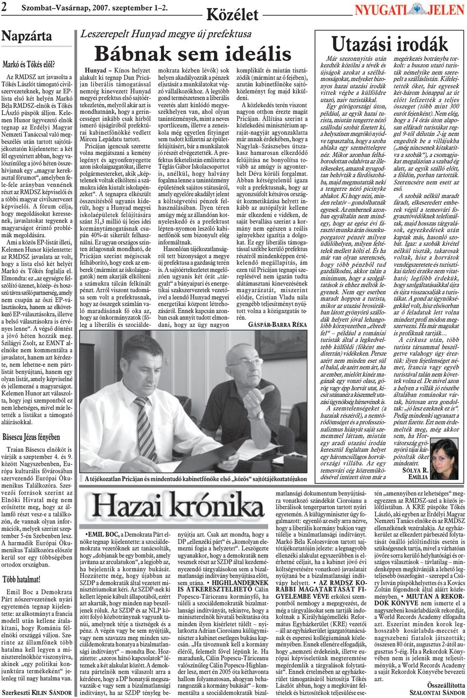 Kelemen Hunor ügyvezetõ elnök tegnap az Erdélyi Magyar Nemzeti Tanáccsal való megbeszélés után tartott sajtótájékoztatón kijelentette: a két fél egyetértett abban, hogy valószínûleg a jövõ héten
