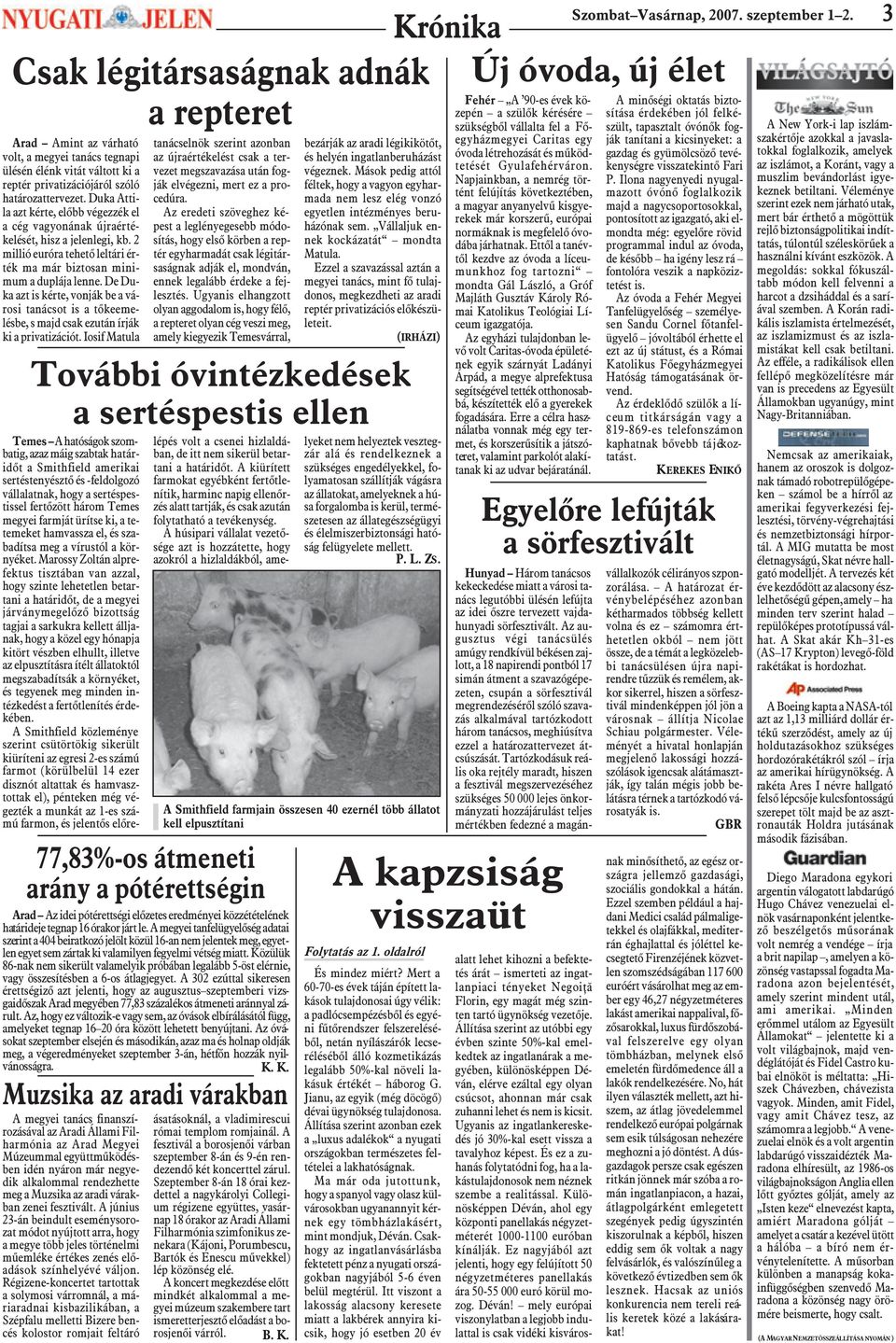 Ugyanis elhangzott olyan aggodalom is, hogy félõ, a repteret olyan cég veszi meg, amely kiegyezik Temesvárral, Arad Amint az várható volt, a megyei tanács tegnapi ülésén élénk vitát váltott ki a