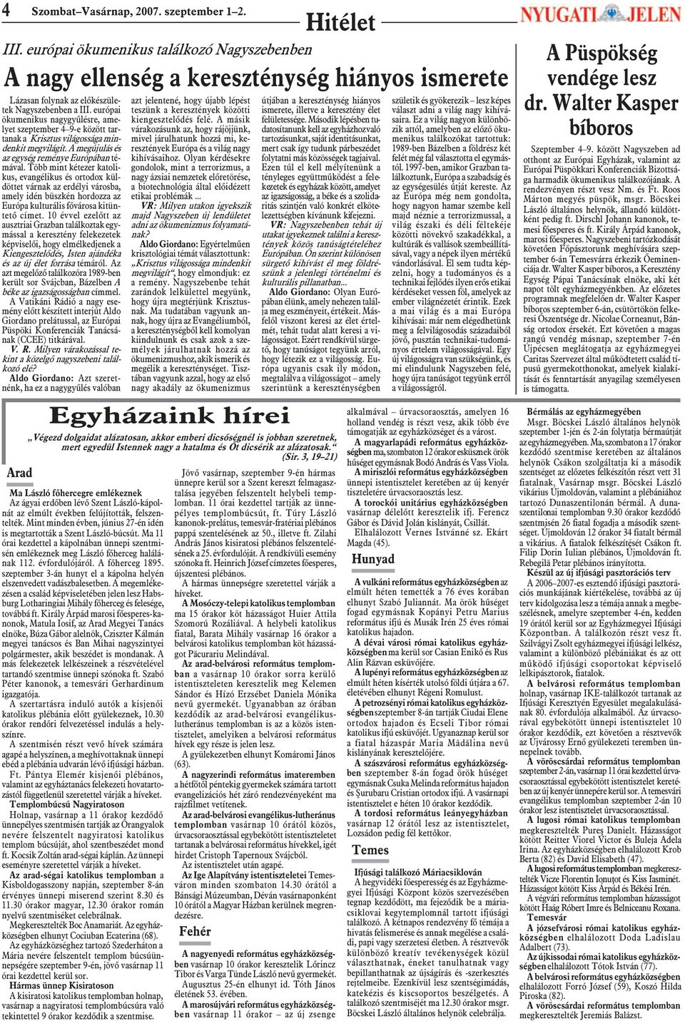Több mint kétezer katolikus, evangélikus és ortodox küldöttet várnak az erdélyi városba, amely idén büszkén hordozza az Európa kulturális fõvárosa kitüntetõ címet.
