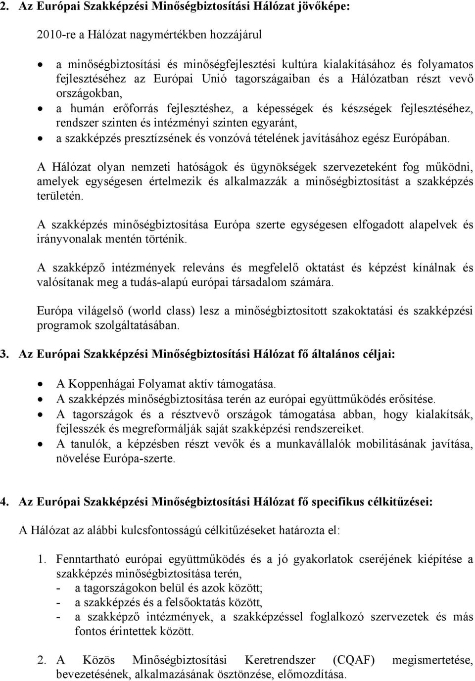 egyaránt, a szakképzés presztízsének és vonzóvá tételének javításához egész Európában.