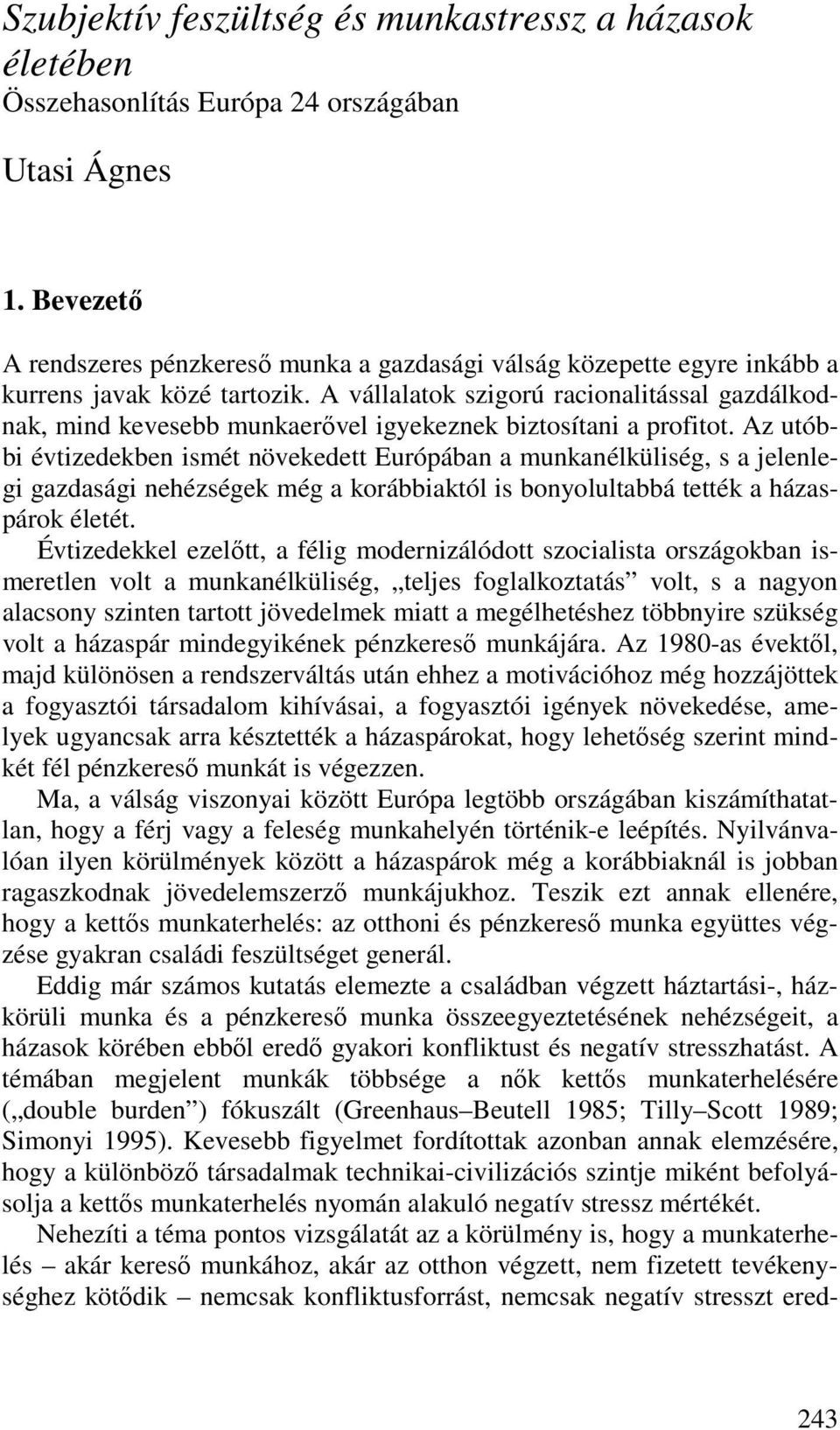 A vállalatok szigorú racionalitással gazdálkodnak, mind kevesebb munkaerıvel igyekeznek biztosítani a profitot.