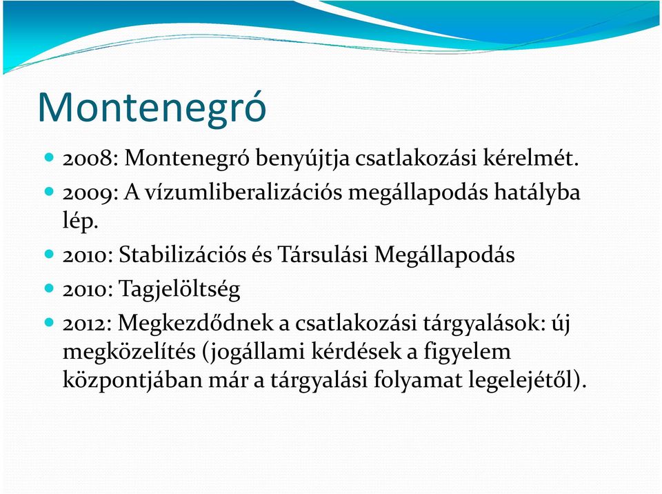 2010: Stabilizációs és Társulási Megállapodás 2010: Tagjelöltség 2012: